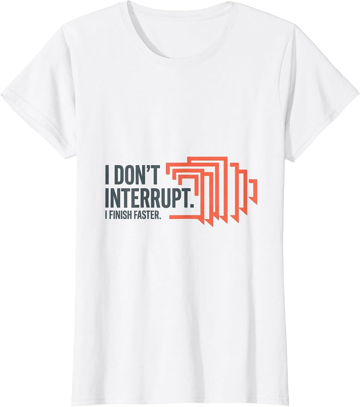 I Don't Interrupt I Finish Faster Funny Sarcastic Dry-Humor T-Shirt - White