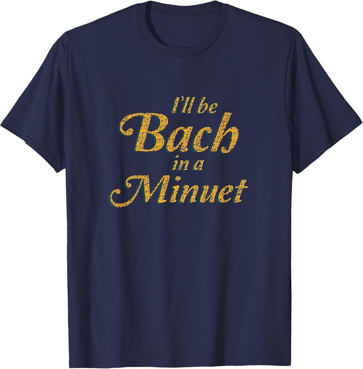 Classical Music Shirt I'll Be Bach in a Minuet Puns Gag T-Shirt - Navy Blue