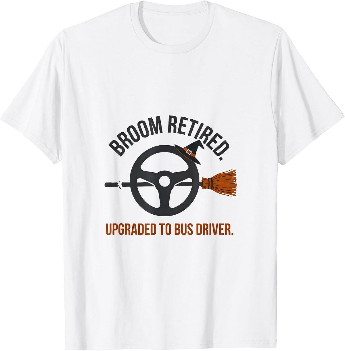 Men's Broom Retired Upgraded To Bus Driver Funny Halloween T-Shirt - White