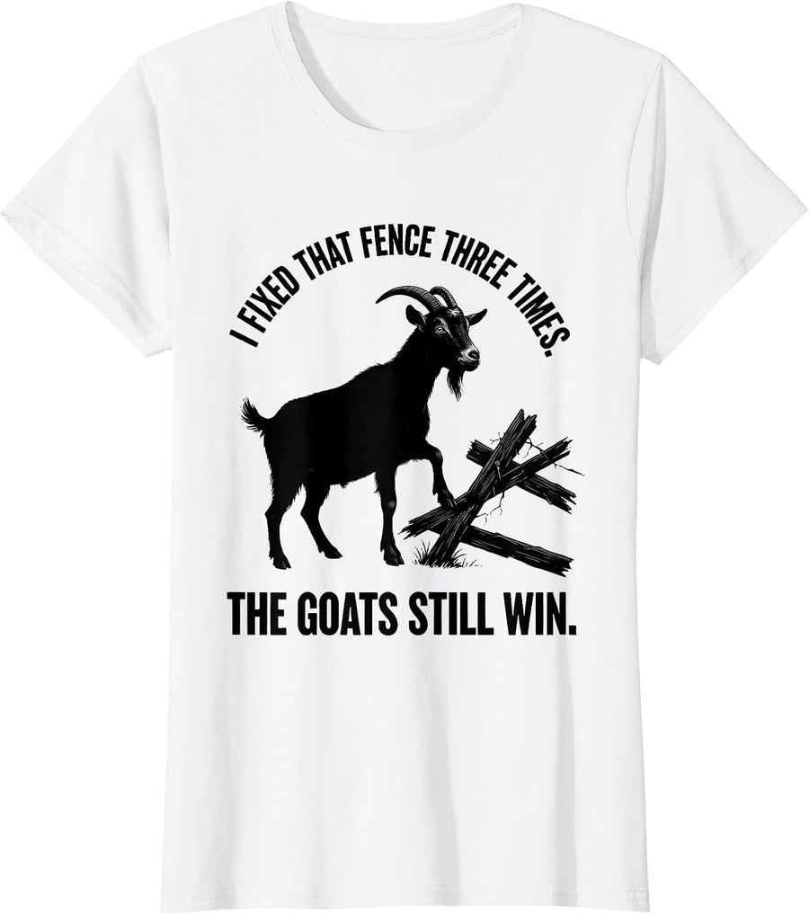 Women's I Fixed That Fence Three Times. The Goats Still Win. Funny T-Shirt - White