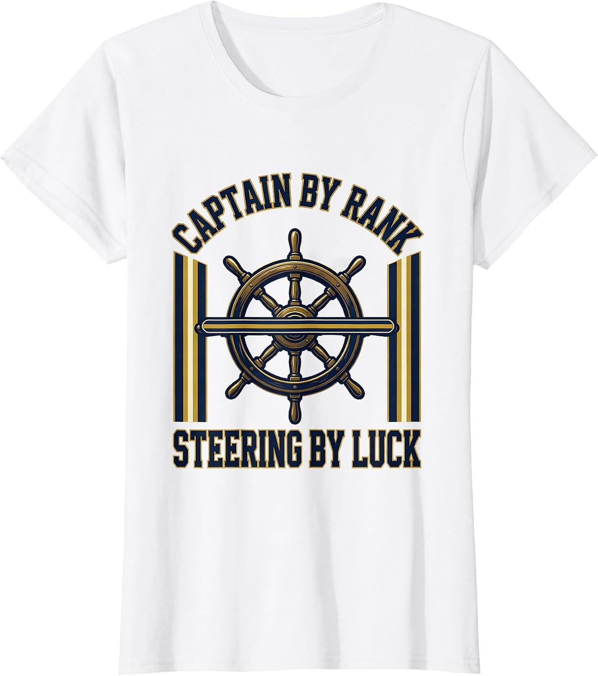 Captain By Rank Steering By Luck Funny Boat Owner Gift T-Shirt - White