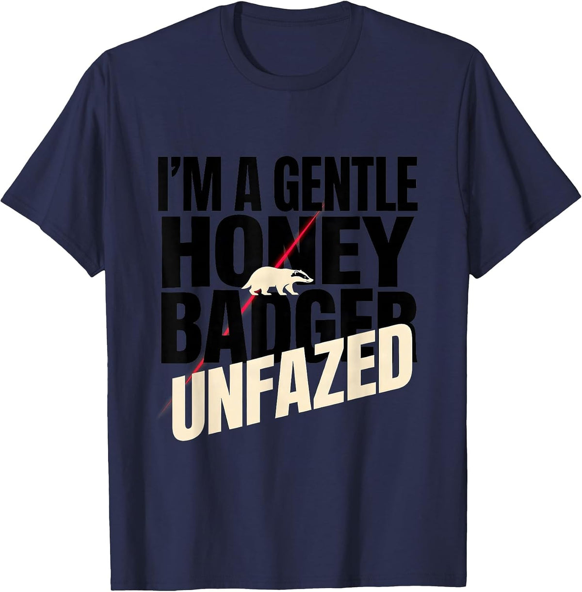 I'm A Gentle Honey Badger, Unfazed Funny Honey Badger Animal T-Shirt - Navy Blue