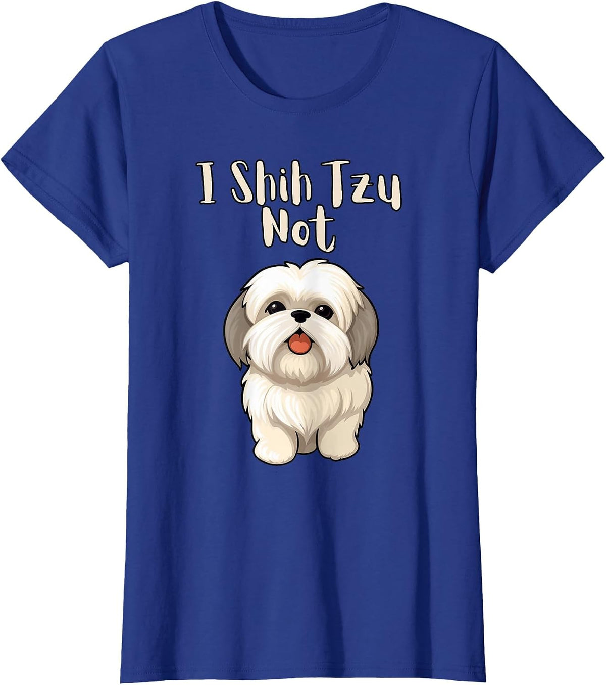Funny Shitsu Dog Lover I Shih Tzu Not T-Shirt - Royal Blue