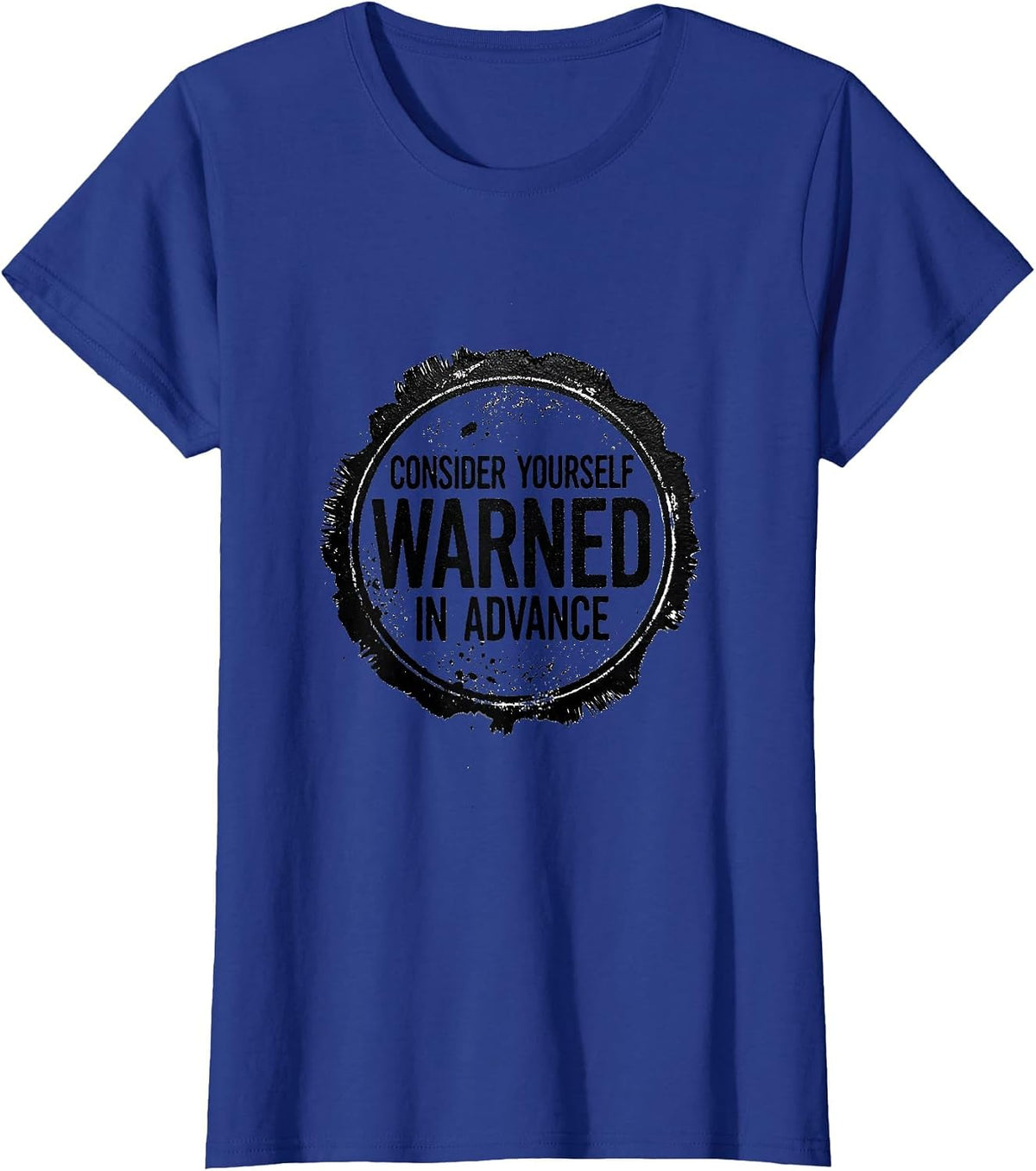 Women's Consider Yourself Warned In Advance Sarcastic Deadpan Humor T-Shirt - Royal Blue