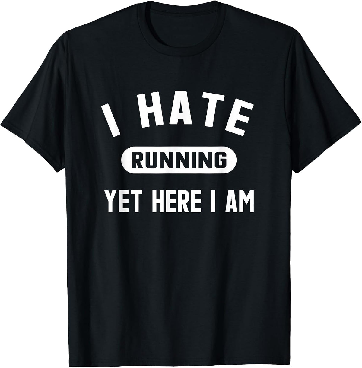 Funny Running Marathon T-Shirt I Hate Running Yet Here I Am T-Shirt - Black
