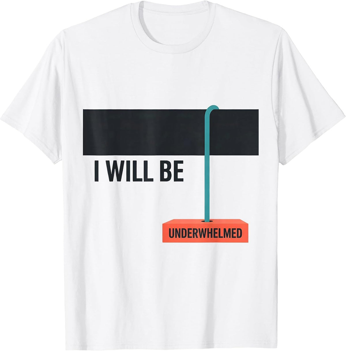 Men's I Will Be Underwhelmed Funny Sarcastic Deadpan Humor T-Shirt - White