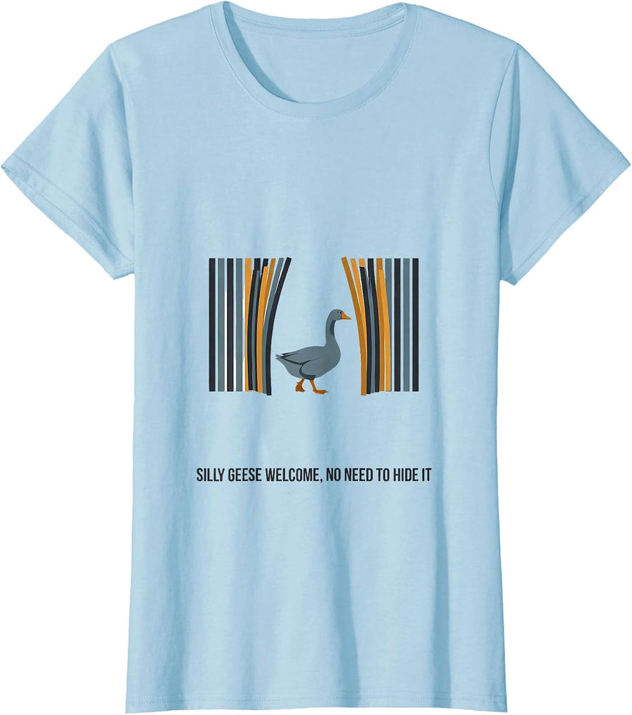 Women's Silly Geese Welcome, No Need To Hide It Funny T-Shirt - Baby Blue