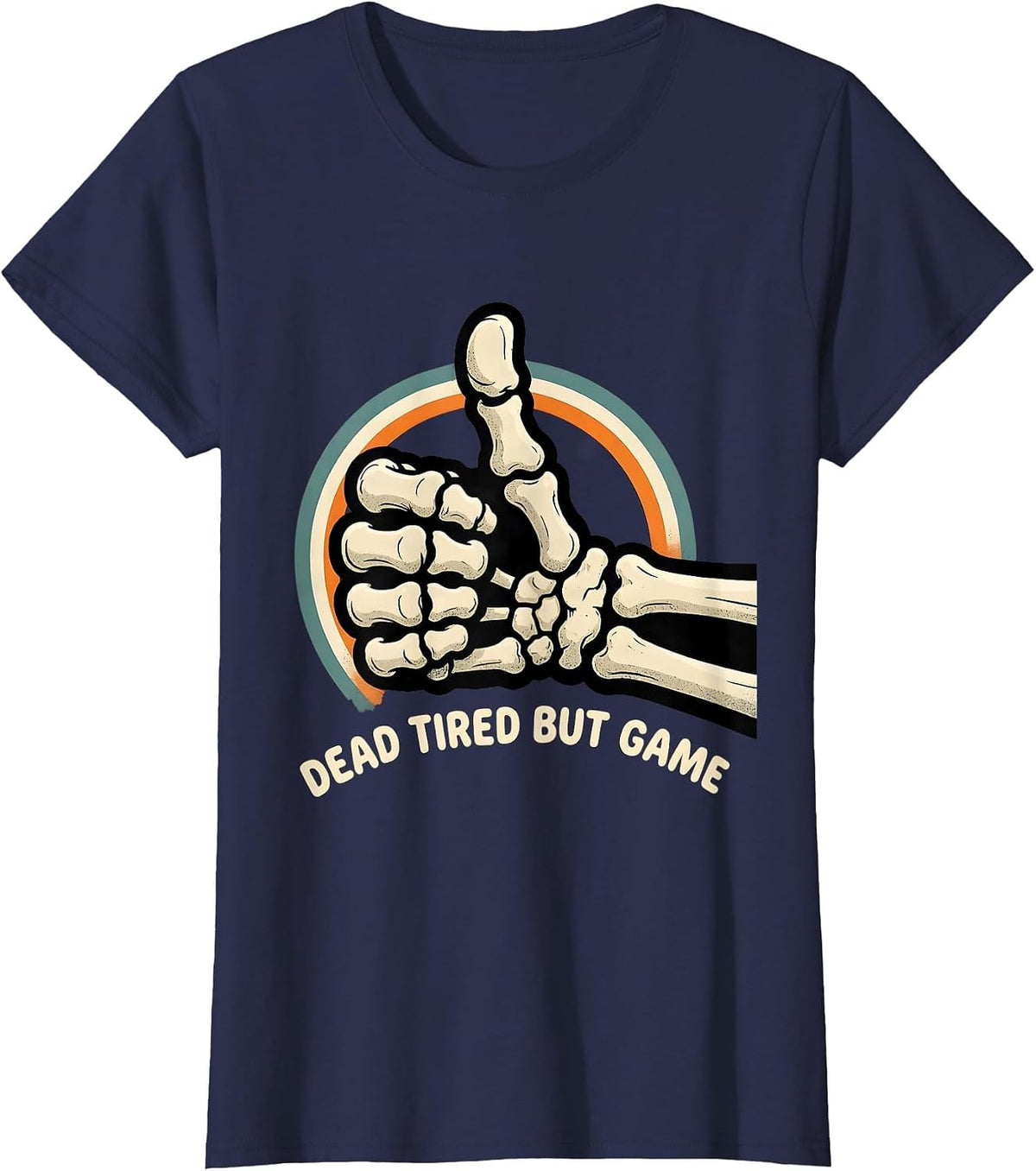 Women's DEAD TIRED BUT GAME Funny Skeleton Dry Humor Halloween T-Shirt - Navy Blue