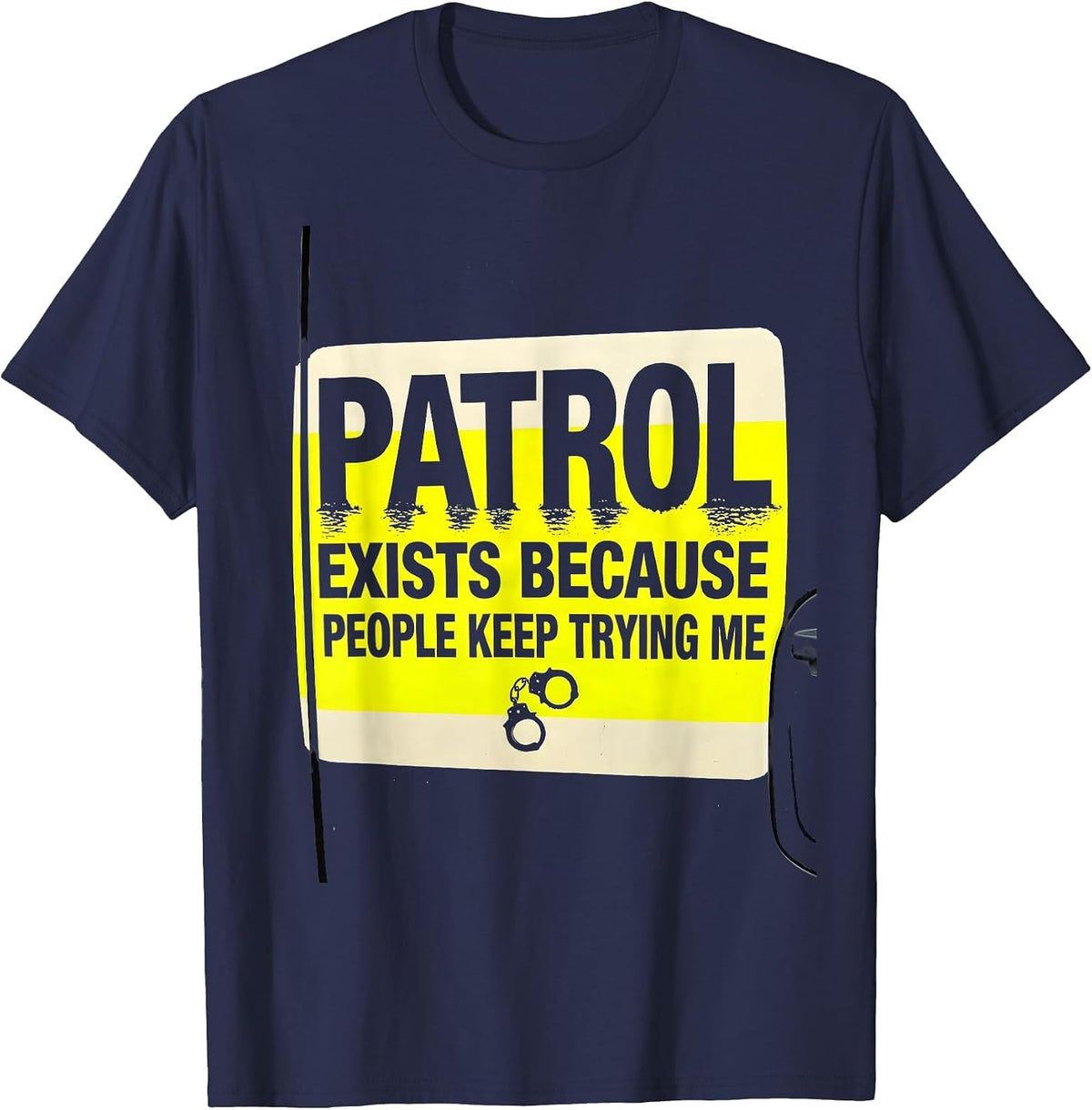 Men's PATROL EXISTS BECAUSE PEOPLE KEEP TRYING ME Funny T-Shirt - Navy Blue