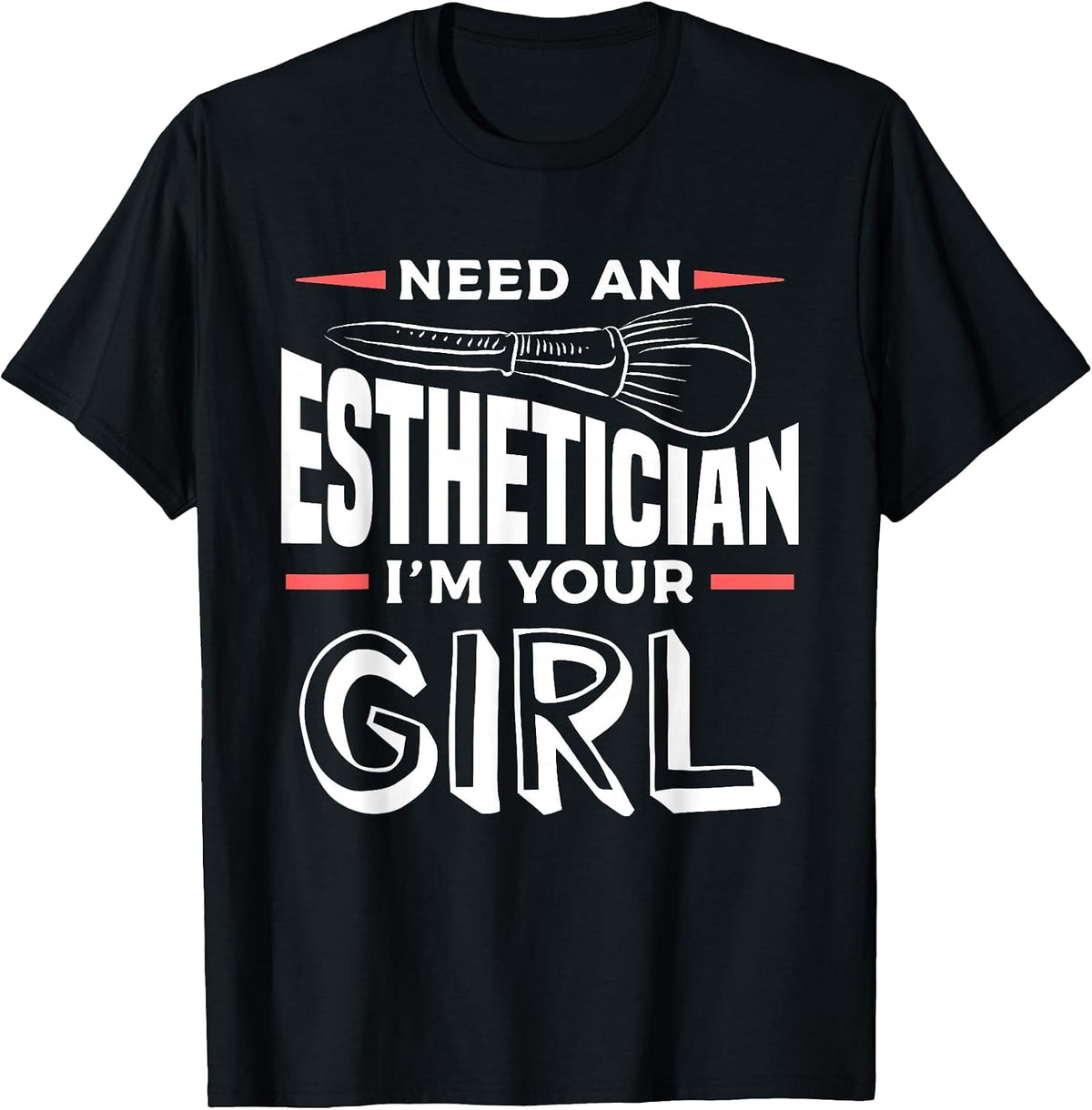 Need an Esthetician I'm Your Girl Skin Care Specialist T-Shirt - Black