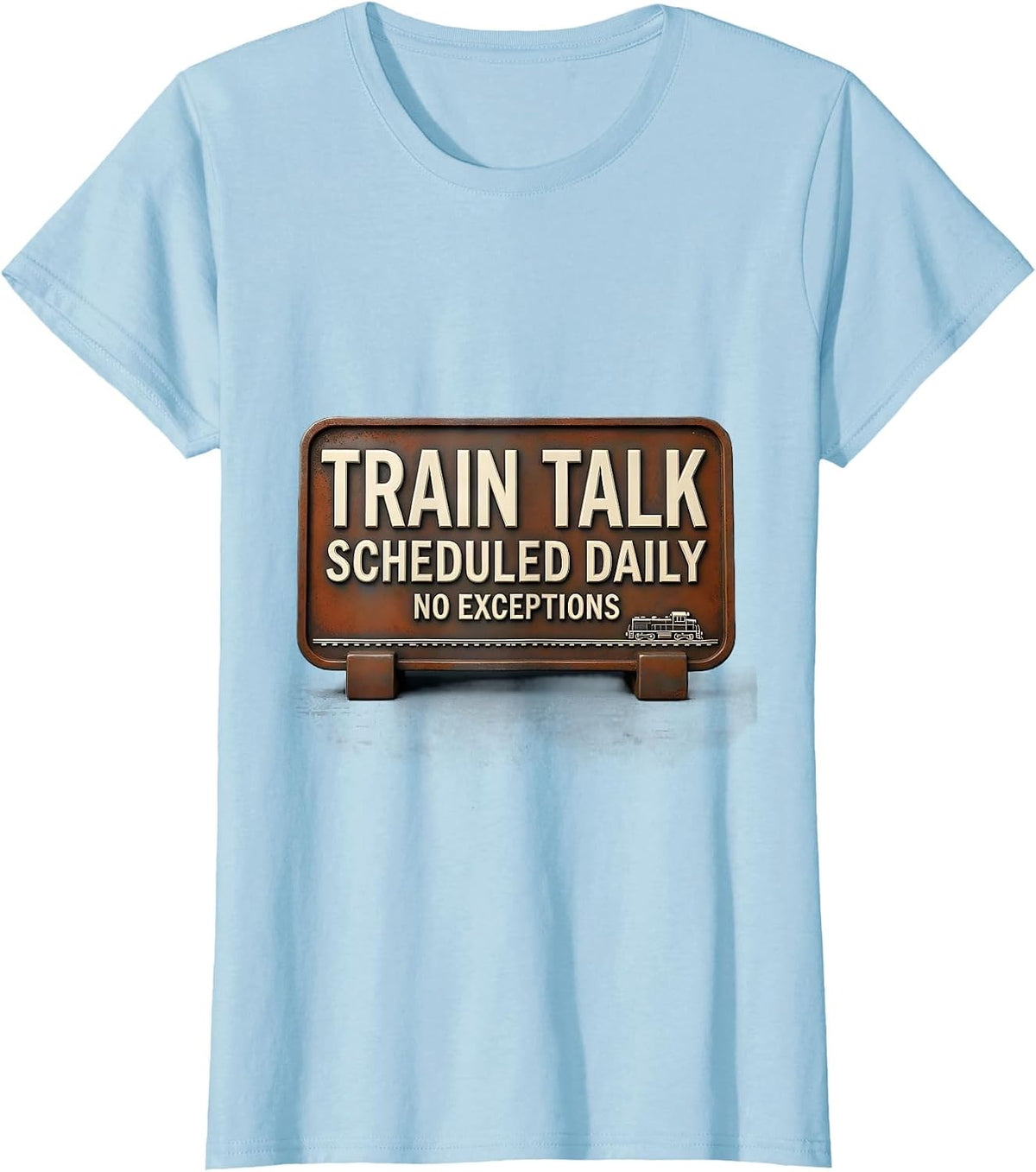 Women's Train Talk Scheduled Daily, No Exceptions Train Enthusiast T-Shirt - Baby Blue