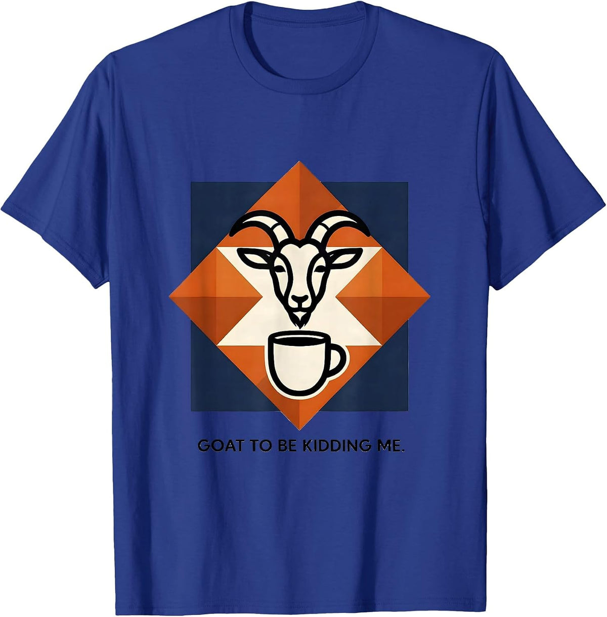 Goat To Be Kidding Me Funny Goat Pun Meme Humor T-Shirt - Royal Blue