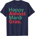 Happy Almost Mardi Gras Funny T-Shirt - Navy Blue