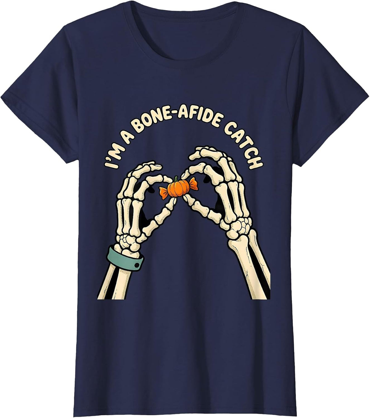 Women's I'M A BONE-A-FIDE CATCH Funny Halloween Lover Dry Humor T-Shirt - Navy Blue