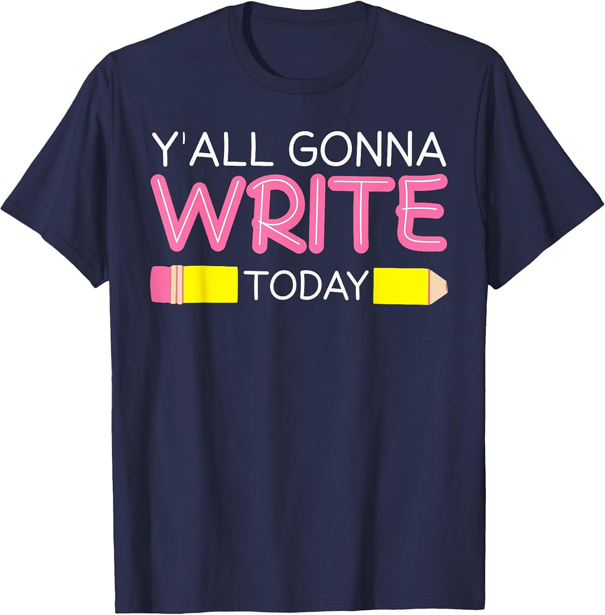 Y'all Gonna Write Today Writing Teacher English Teacher Joke T-Shirt - Navy Blue