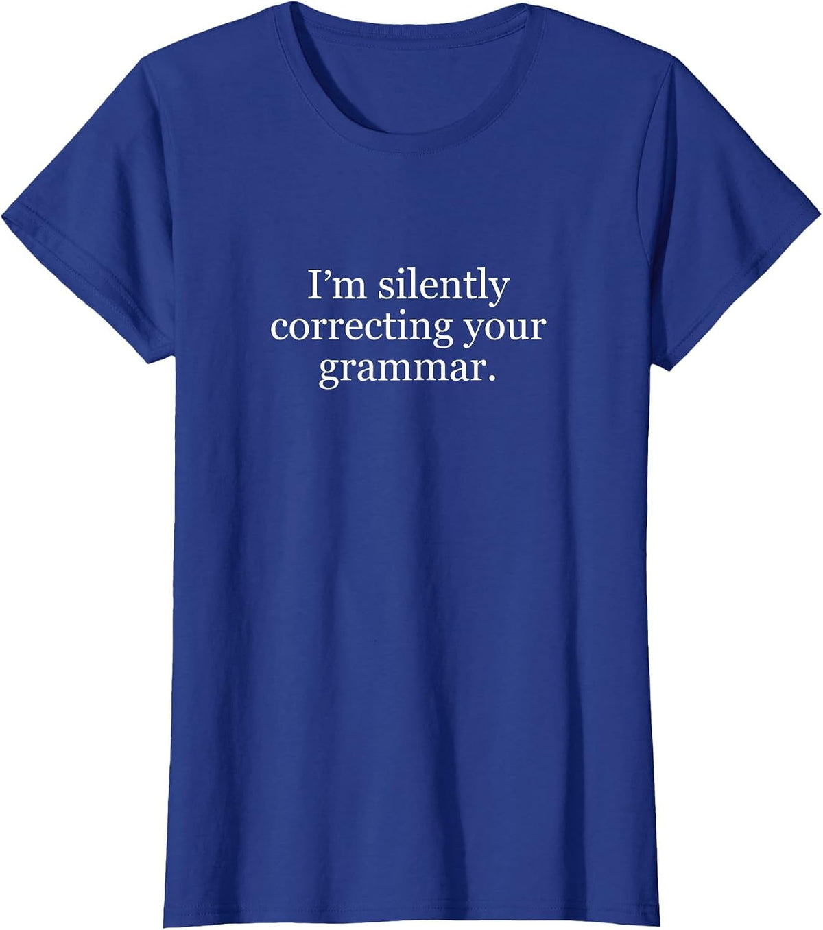 I'm Silently Correcting Your Grammar Teacher T-Shirt - Royal Blue