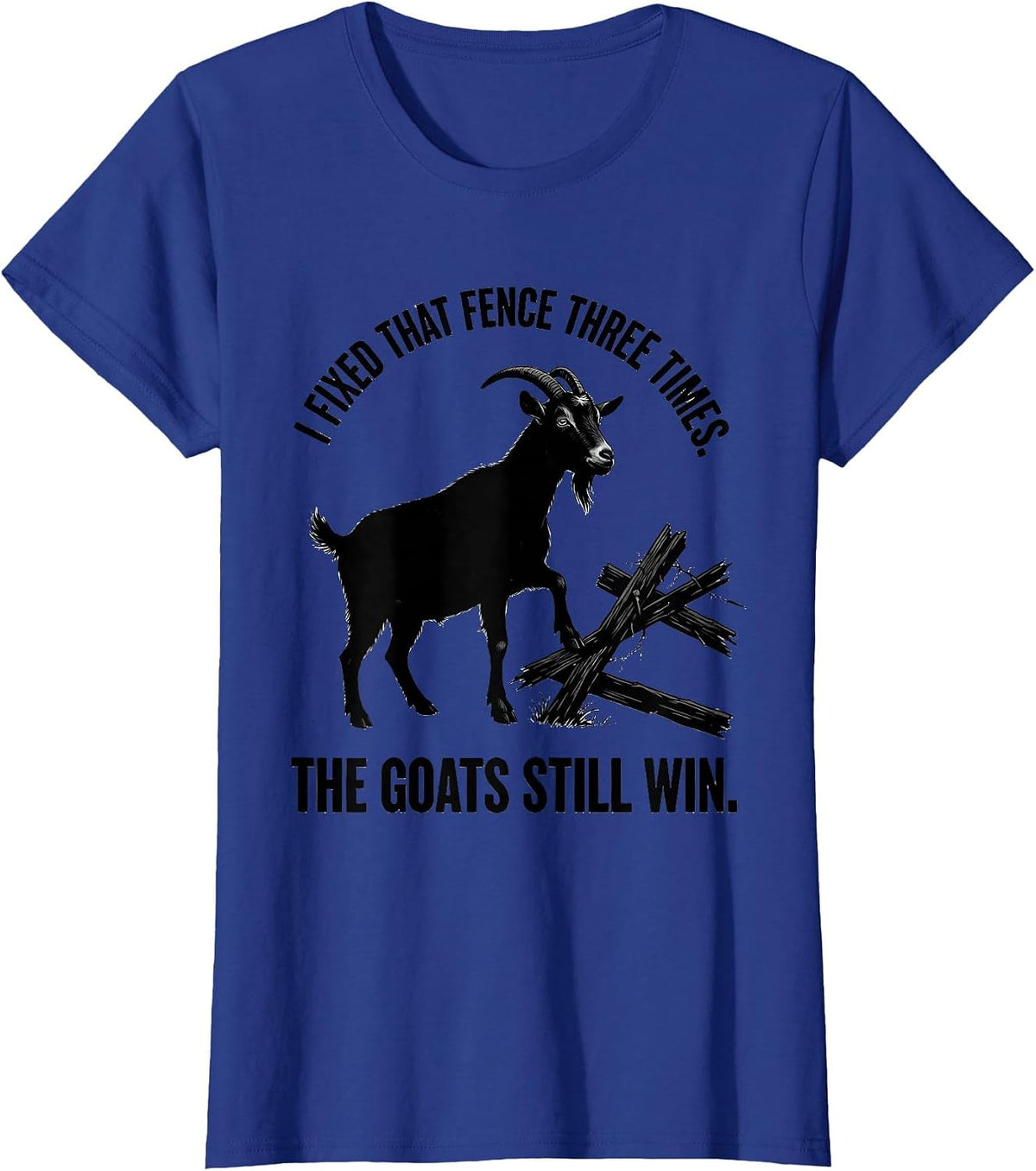 Women's I Fixed That Fence Three Times. The Goats Still Win. Funny T-Shirt - Royal Blue