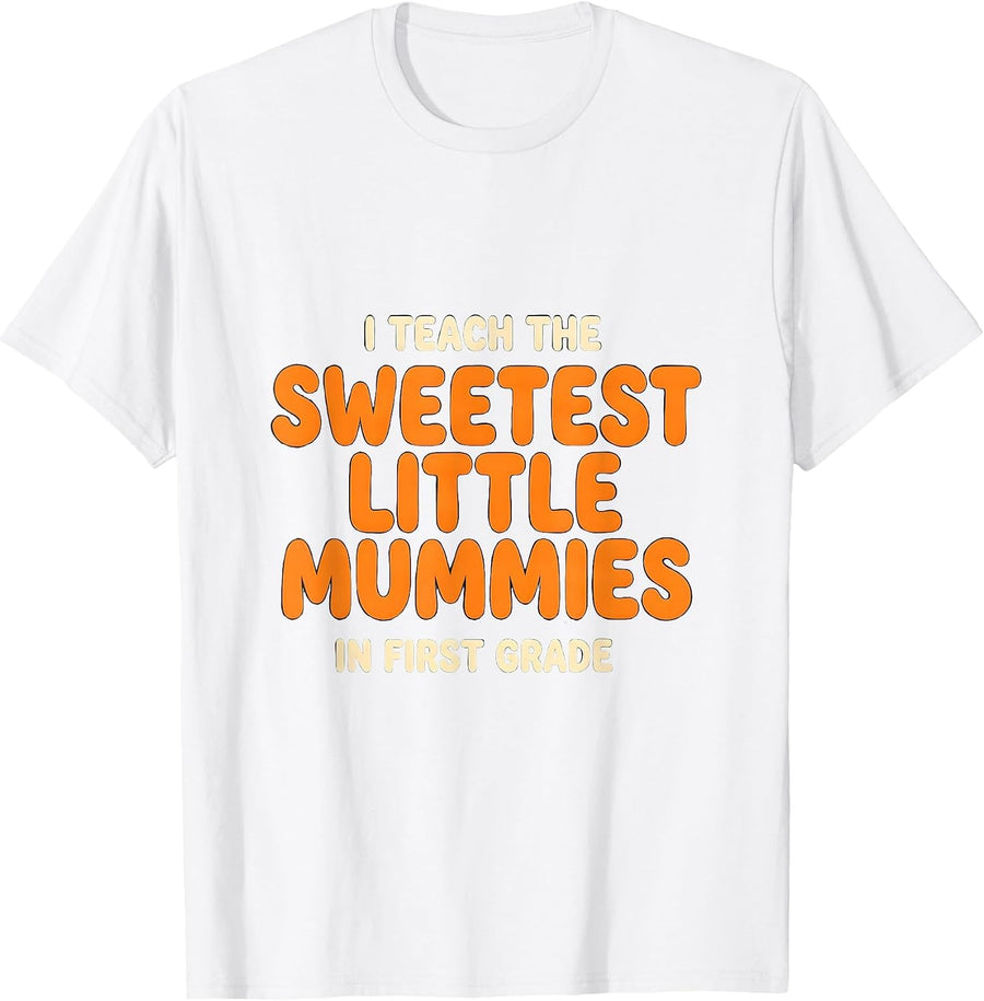 Men's I Teach The Sweetest Little Mummies In First Grade Cute T-Shirt - White