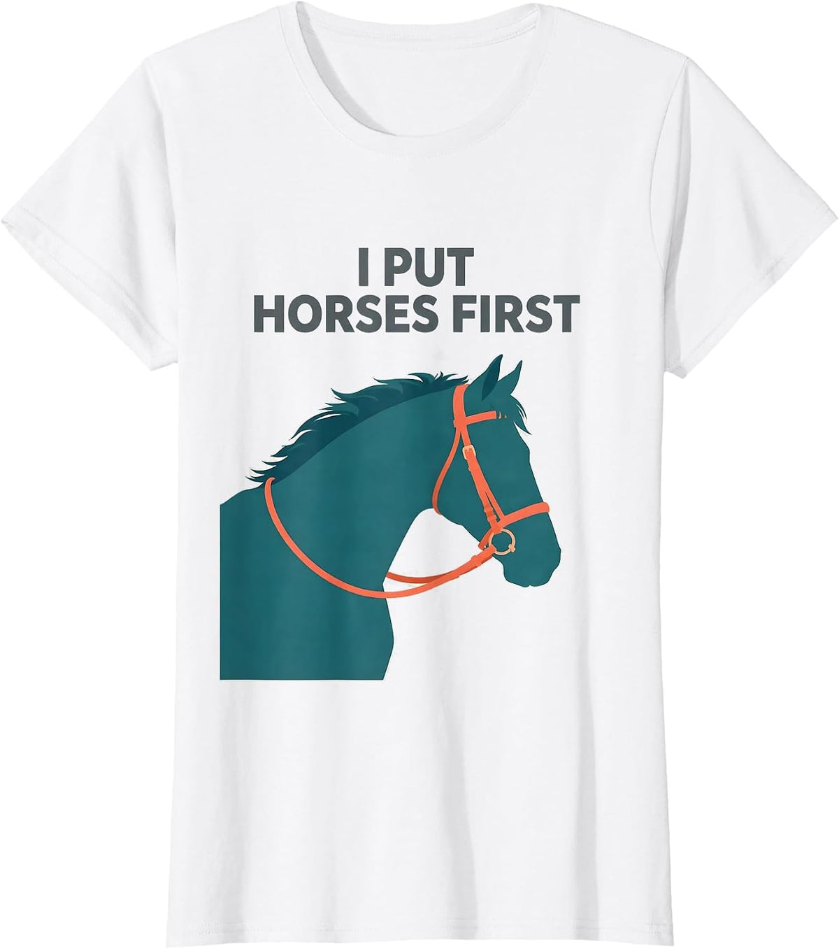 I Put Horses First Funny Horse Lover Equestrian Humor Gift T-Shirt - White