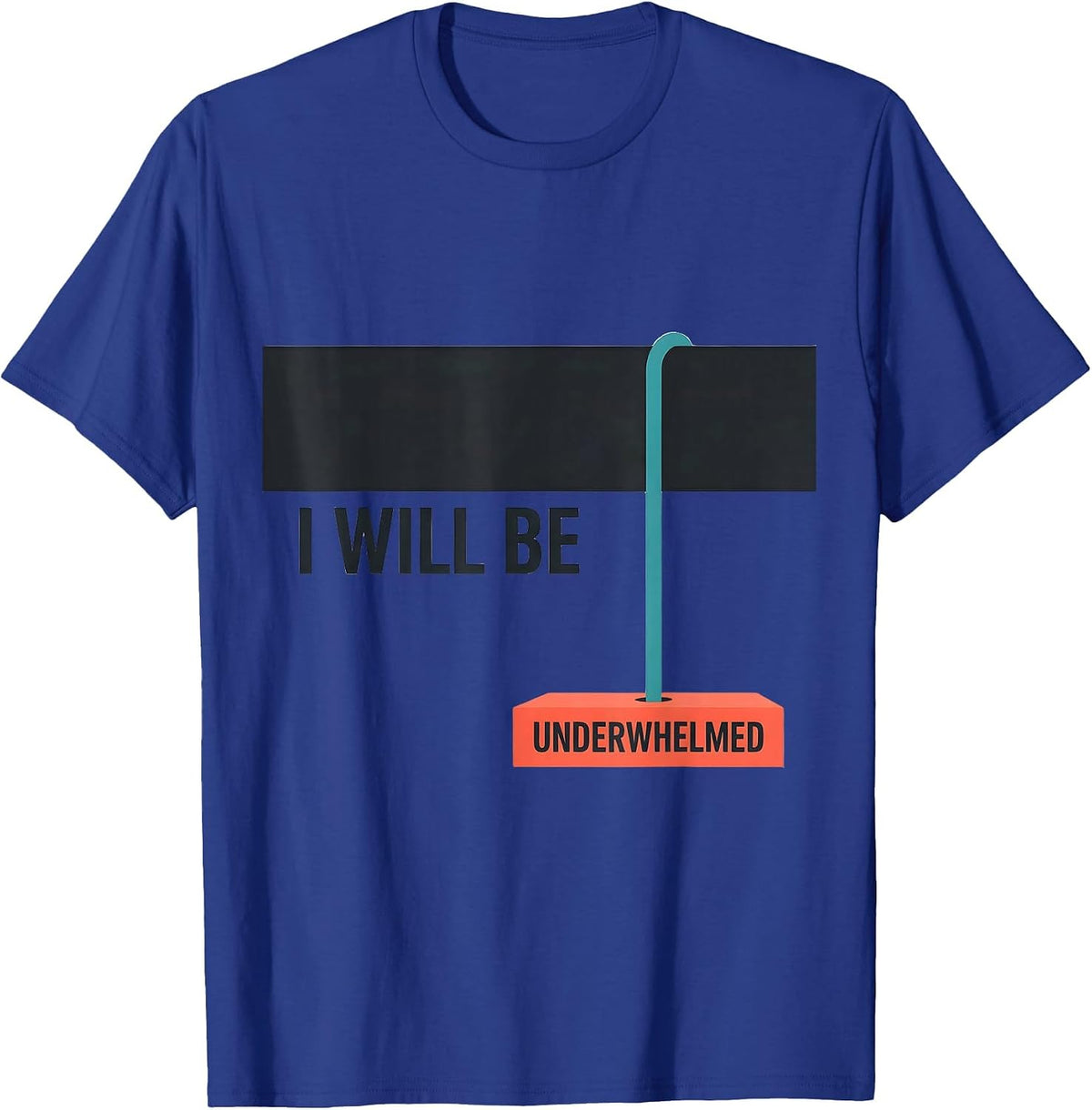 Men's I Will Be Underwhelmed Funny Sarcastic Deadpan Humor T-Shirt - Royal Blue