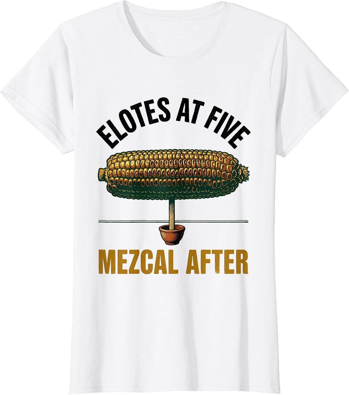 Elotes At Five Mezcal After Cinco De Mayo Spanish Pun Party T-Shirt - White