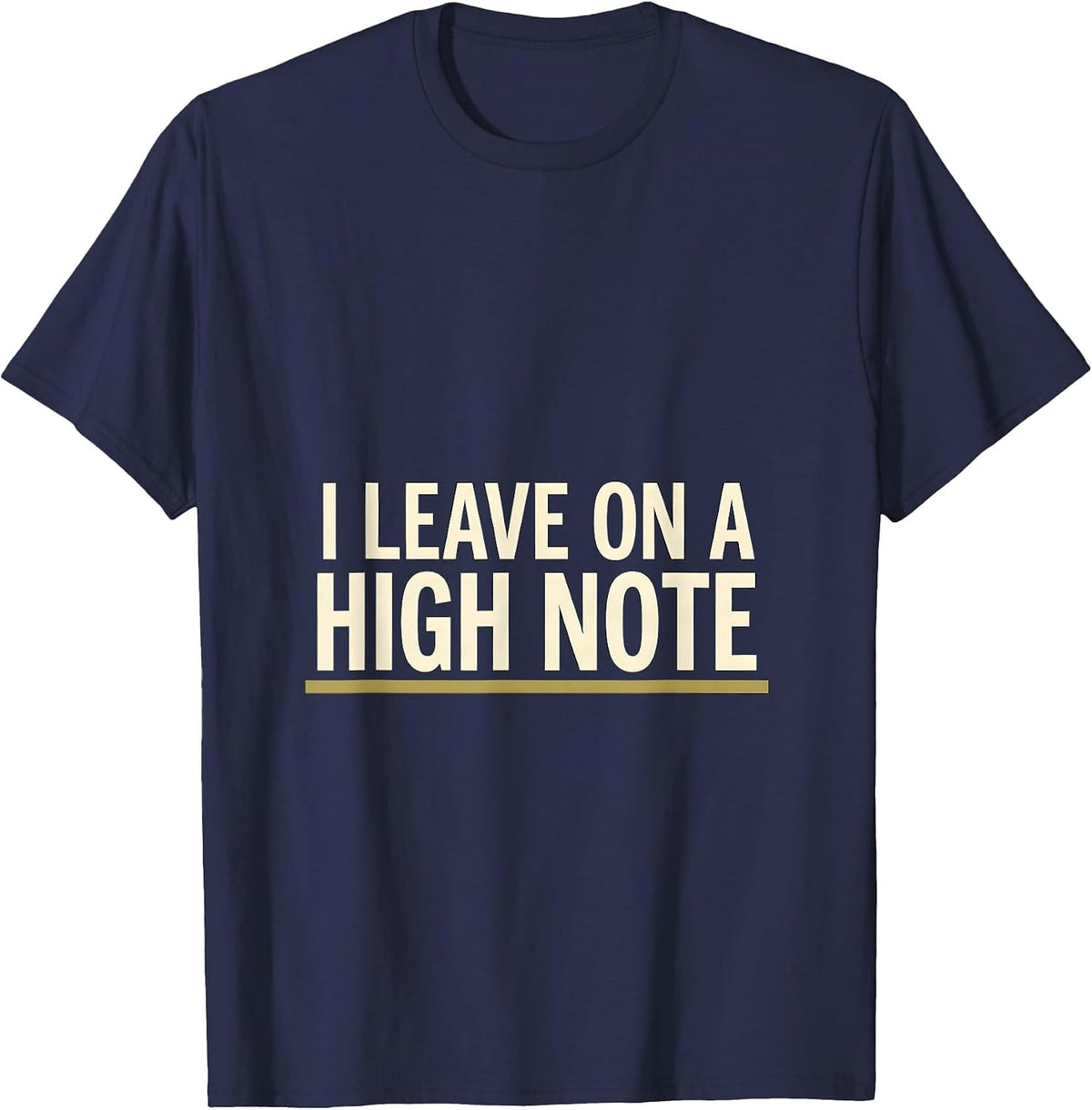 Men's I Leave On A High Note Funny Music Lover Humor Musician Gift T-Shirt - Navy Blue