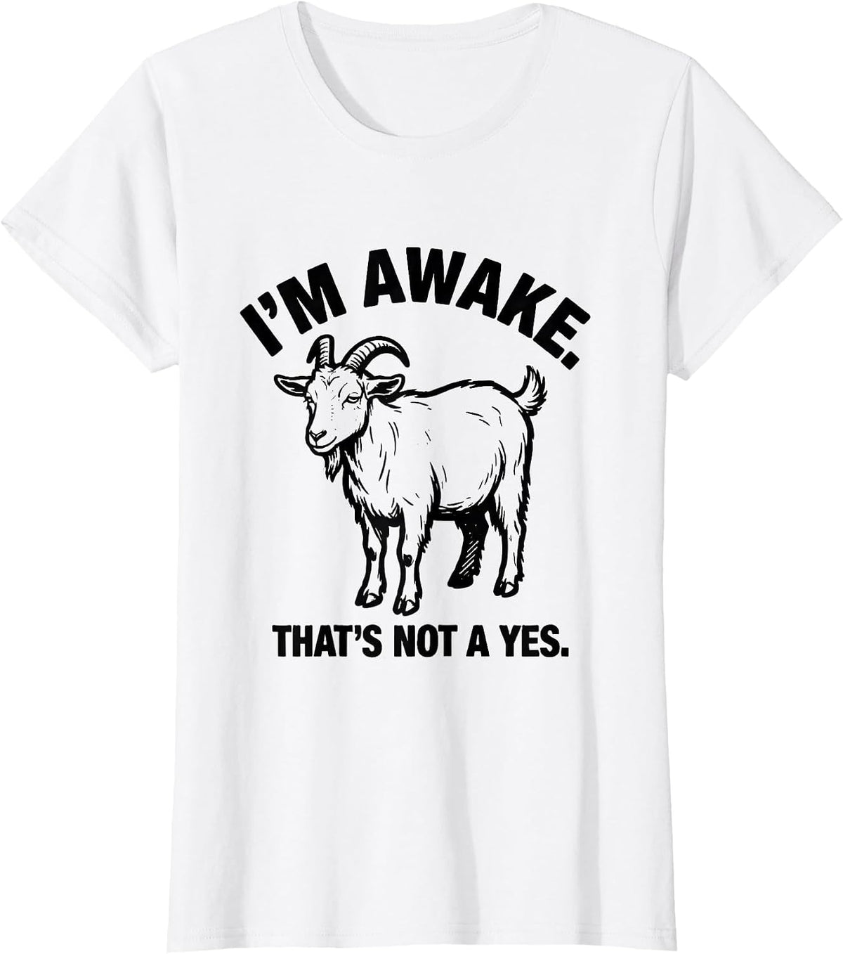 Women's I'm Awake That's Not A Yes Funny Sarcastic Humor T-Shirt - White