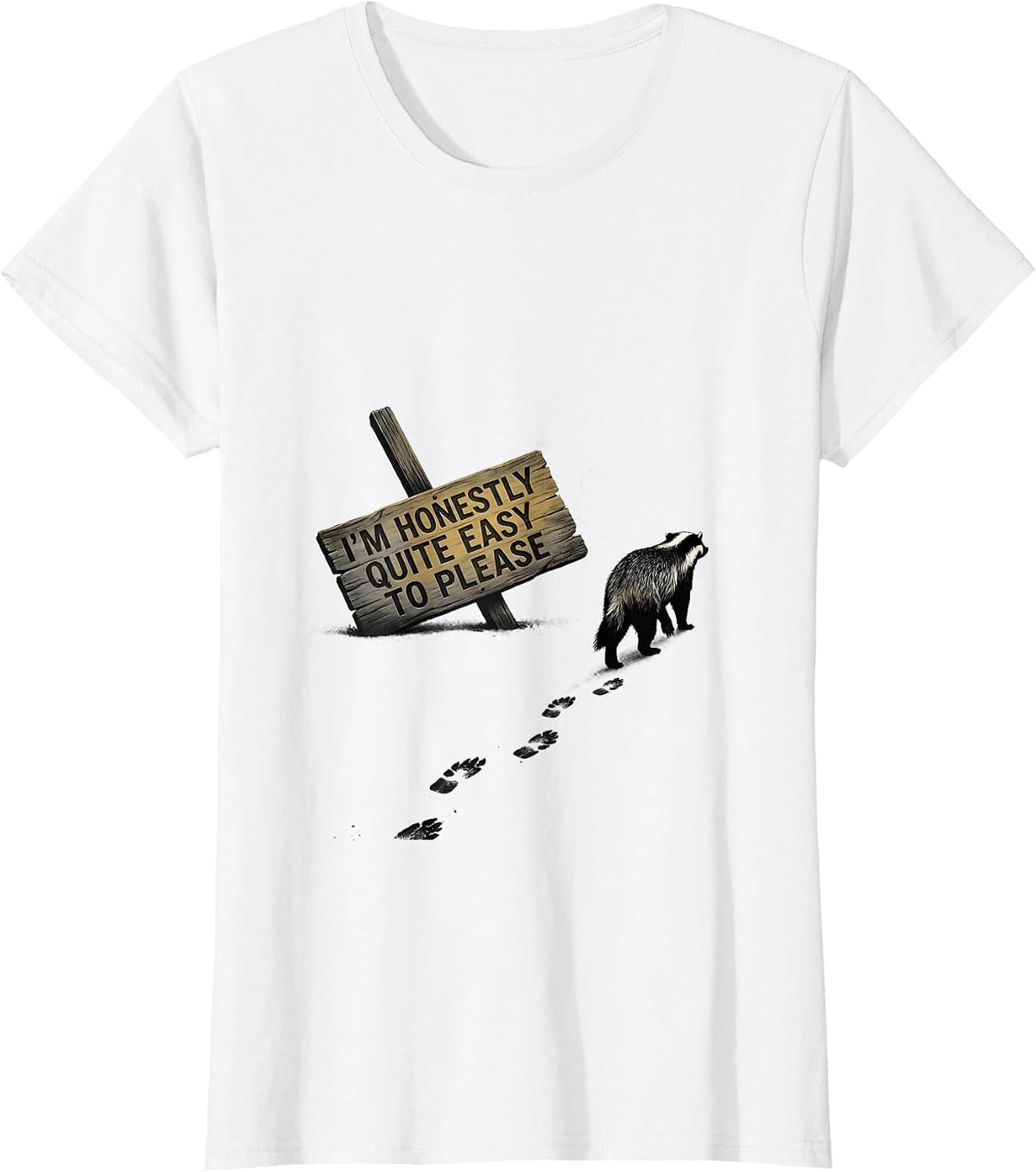 Women's I'm Honestly Quite Easy To Please Funny Honey Badger Animal T-Shirt - White