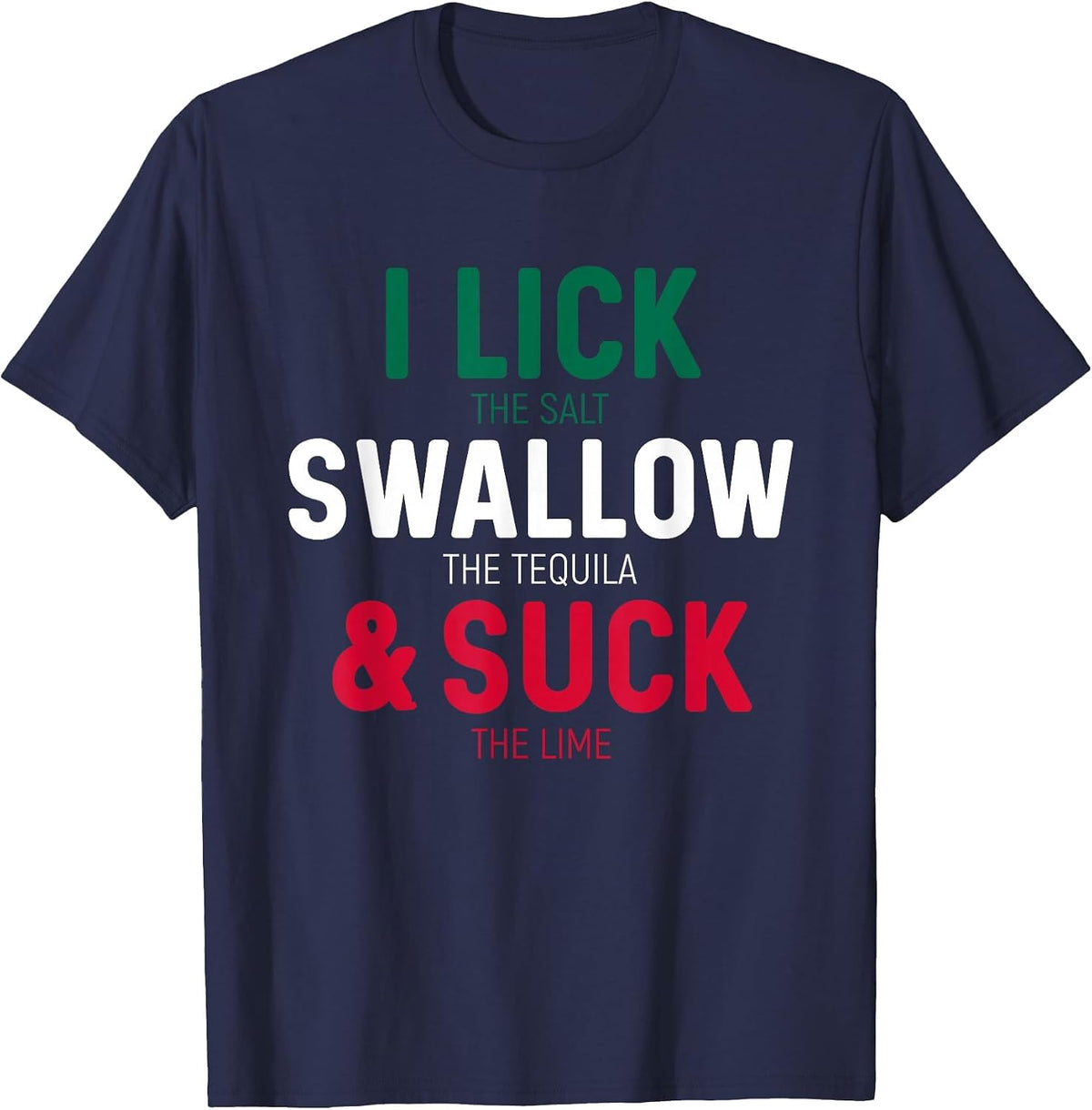 Funny I Lick The Salt Swallow Tequila and Suck Lime T-Shirt - Navy Blue
