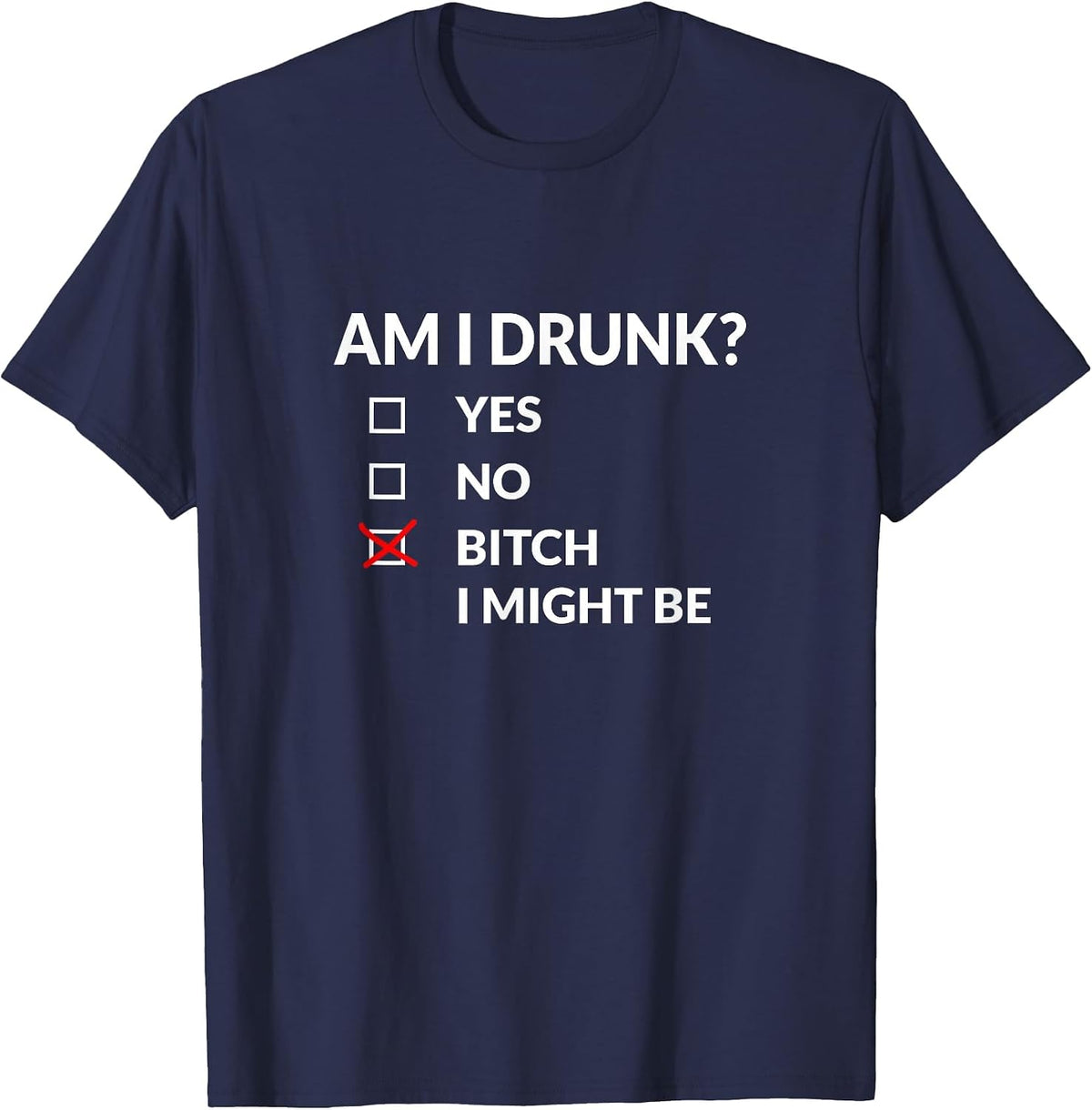 Am I Drunk? Bitch I Might Be Funny Drinking T-Shirt - Navy Blue