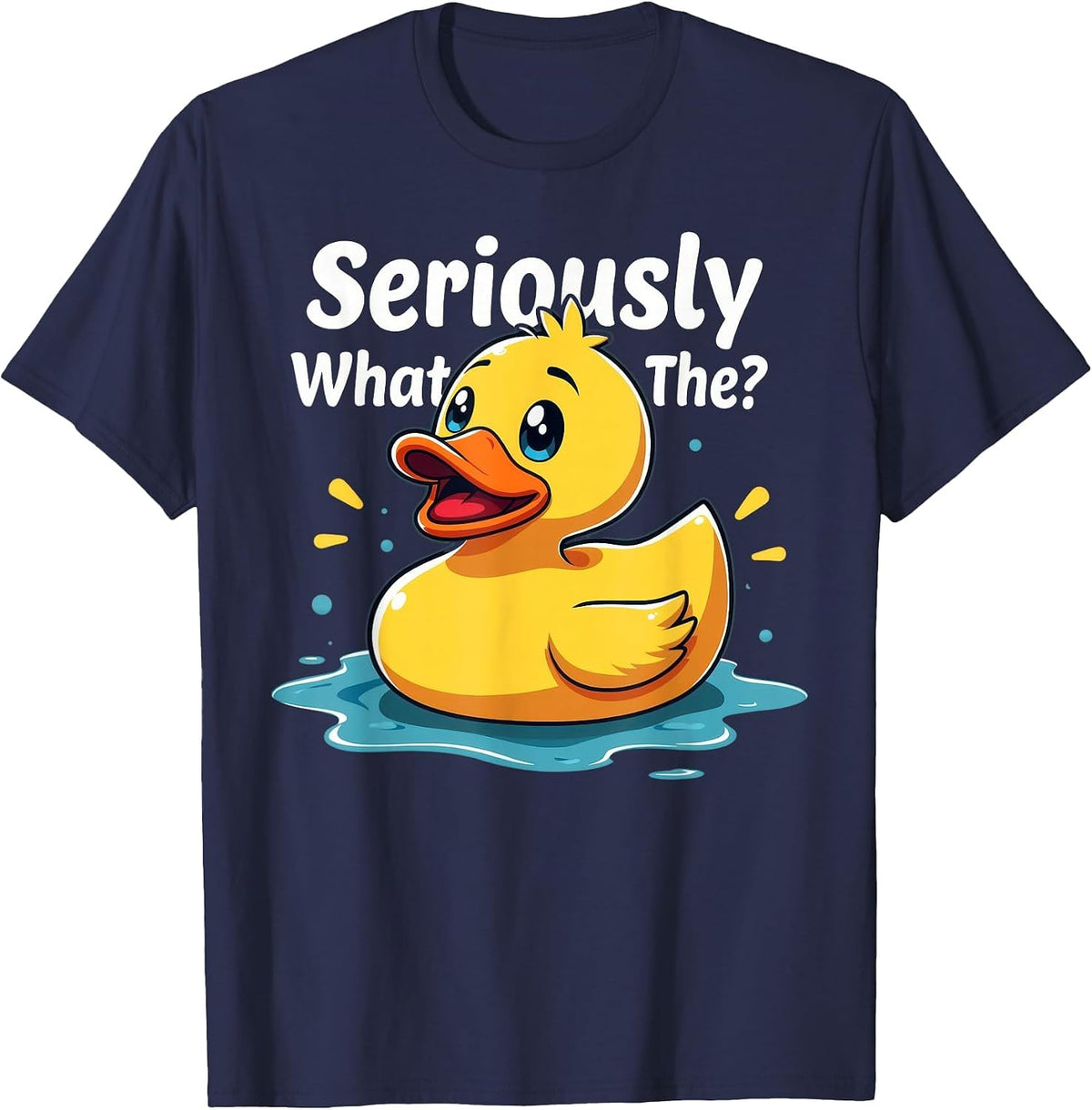 Seriously What the Duck Funny for Duck Mom Dad Birthday T-Shirt - Navy Blue