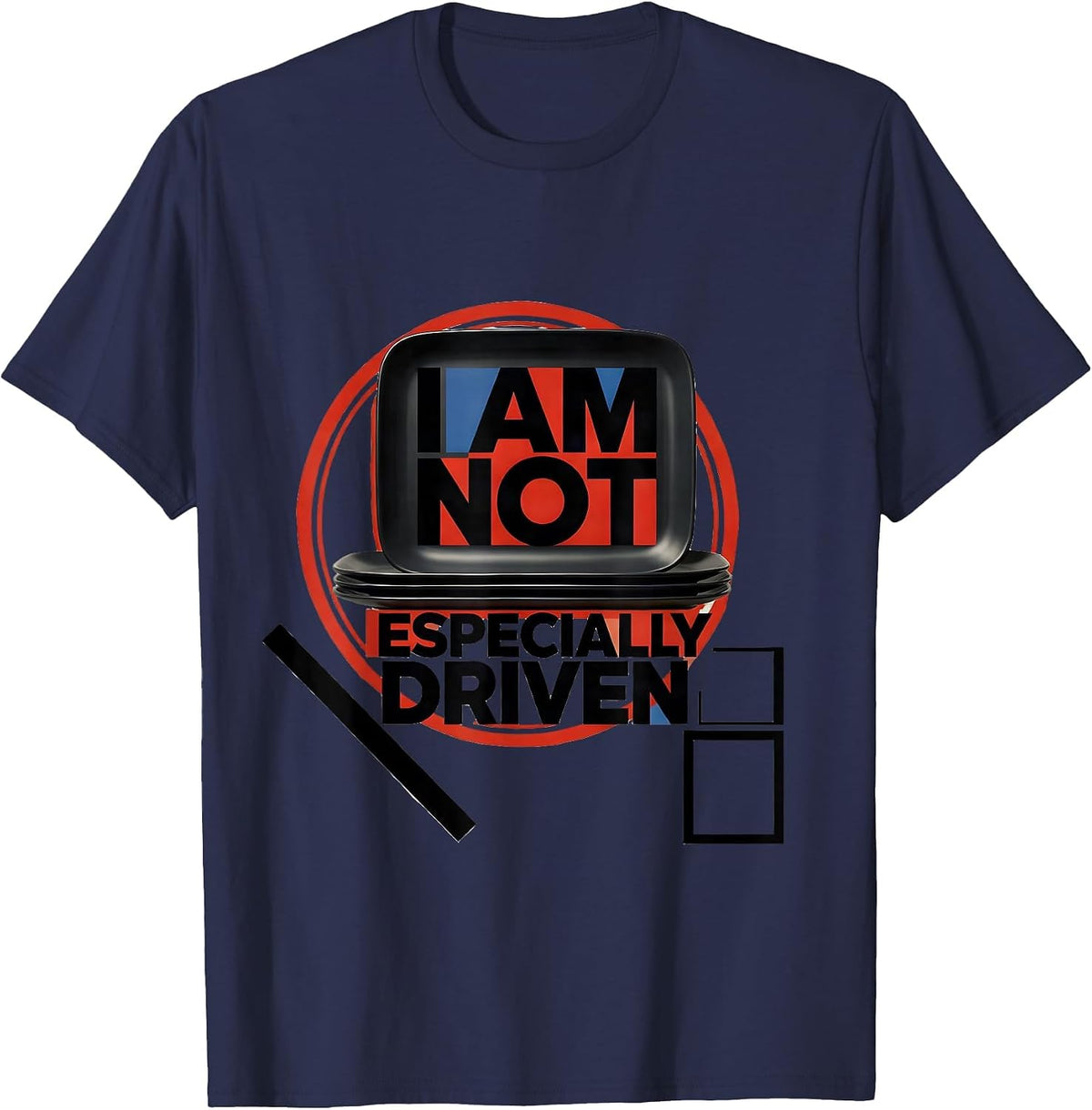 I Am Not Especially Driven Funny Sarcastic Deadpan Humor T-Shirt - Navy Blue