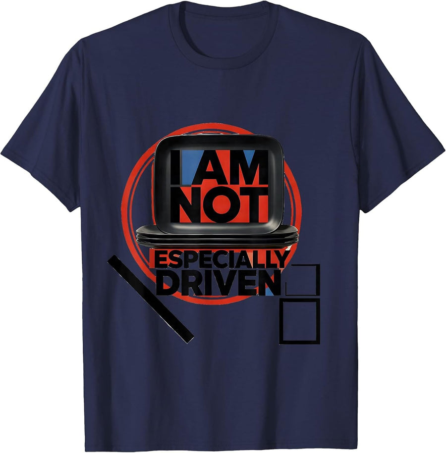I Am Not Especially Driven Funny Sarcastic Deadpan Humor T-Shirt - Navy Blue