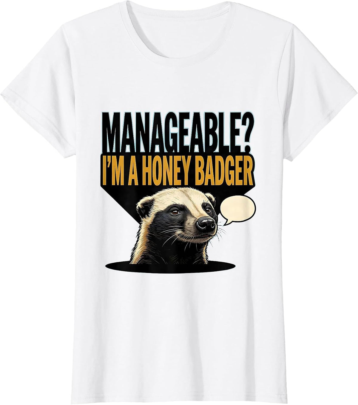 Manageable? I’m A Honey Badger Funny Animal Lover Sarcastic T-Shirt - White
