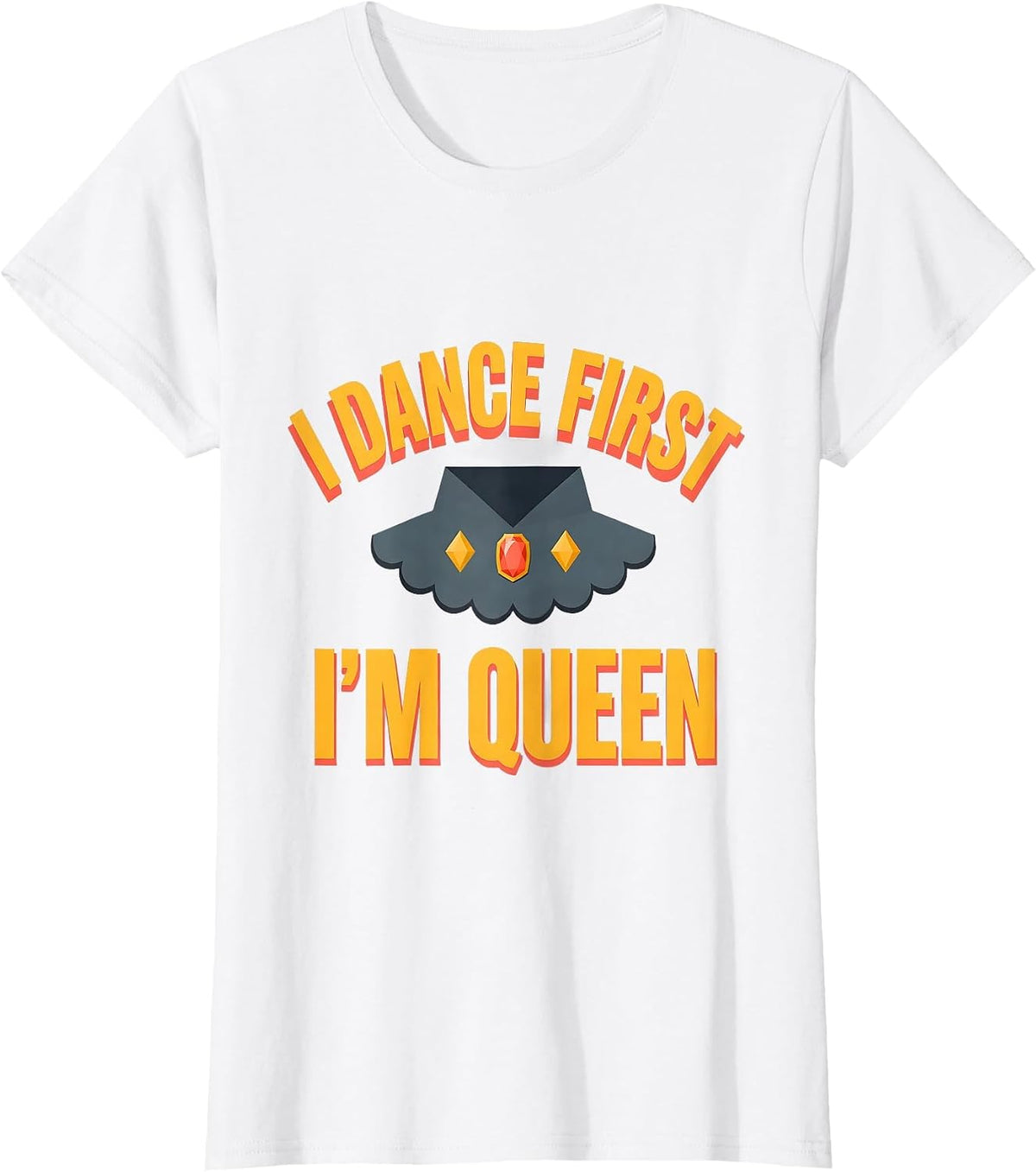 Women's I Dance First, I'm Queen Sassy Queen Slay Meme Humor T-Shirt - White