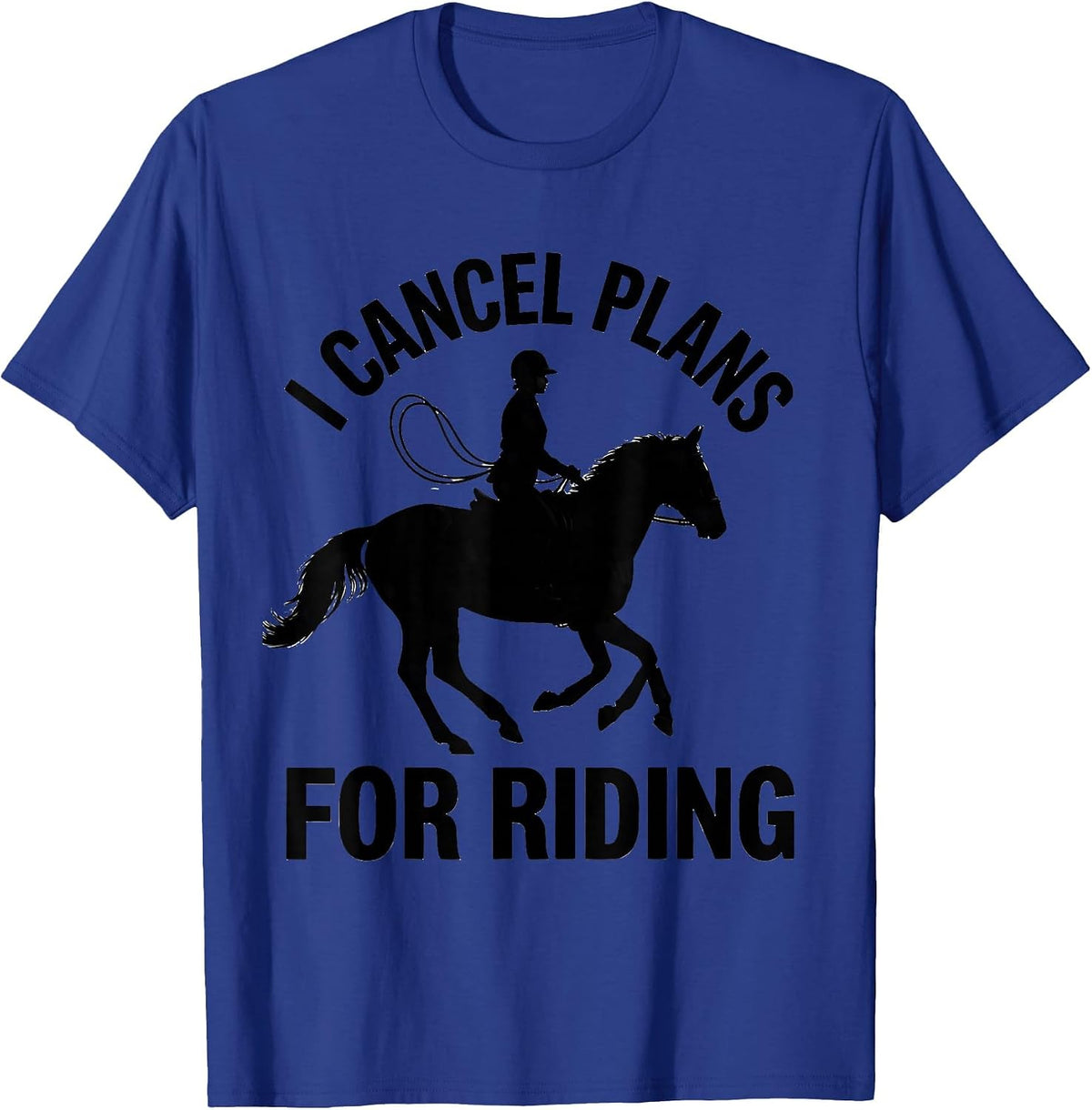 I Cancel Plans For Riding Funny Horse Lover Equestrian Humor T-Shirt - Royal Blue