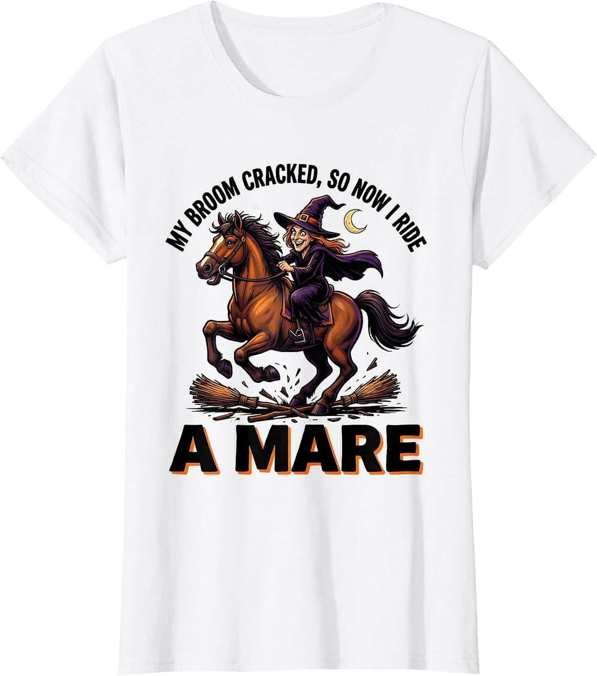 My Broom Cracked So Now I Ride A Mare Cartoon Witch T-Shirt - White