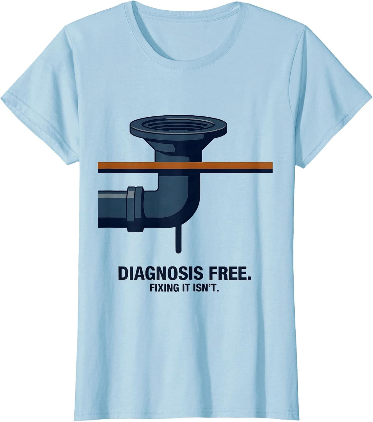 Diagnosis Free Fixing It Isn't Funny Plumber Hourly Rate T-Shirt - Baby Blue