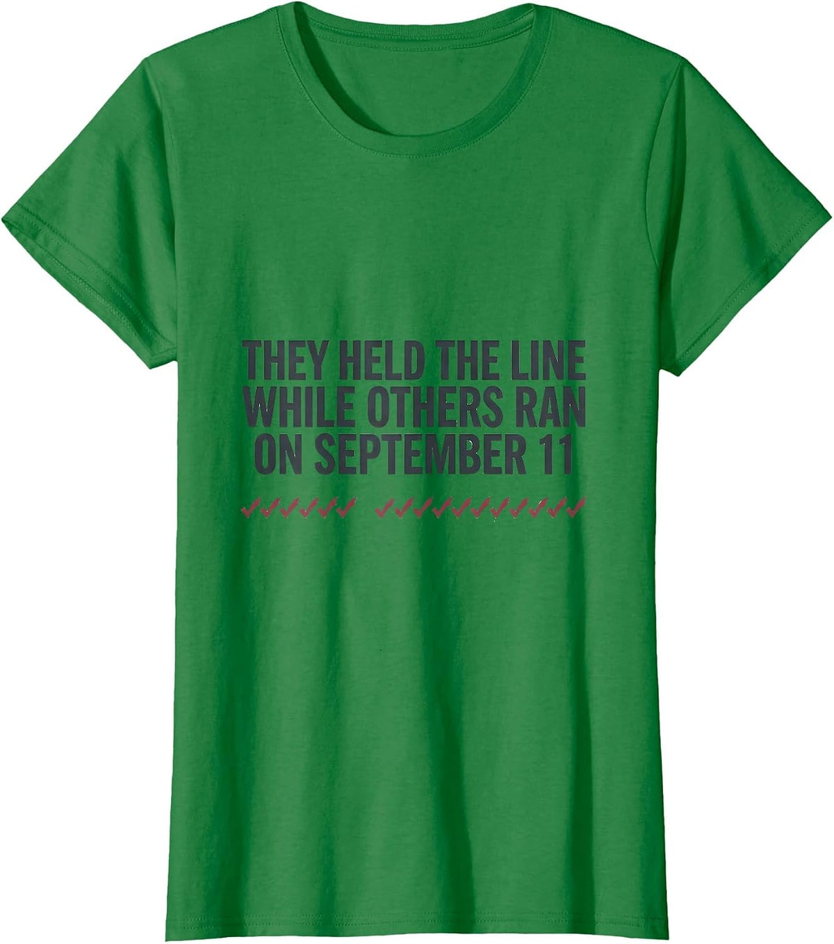 They Held The Line While Others Ran On September 11 Tribute T-Shirt - Kelly Green