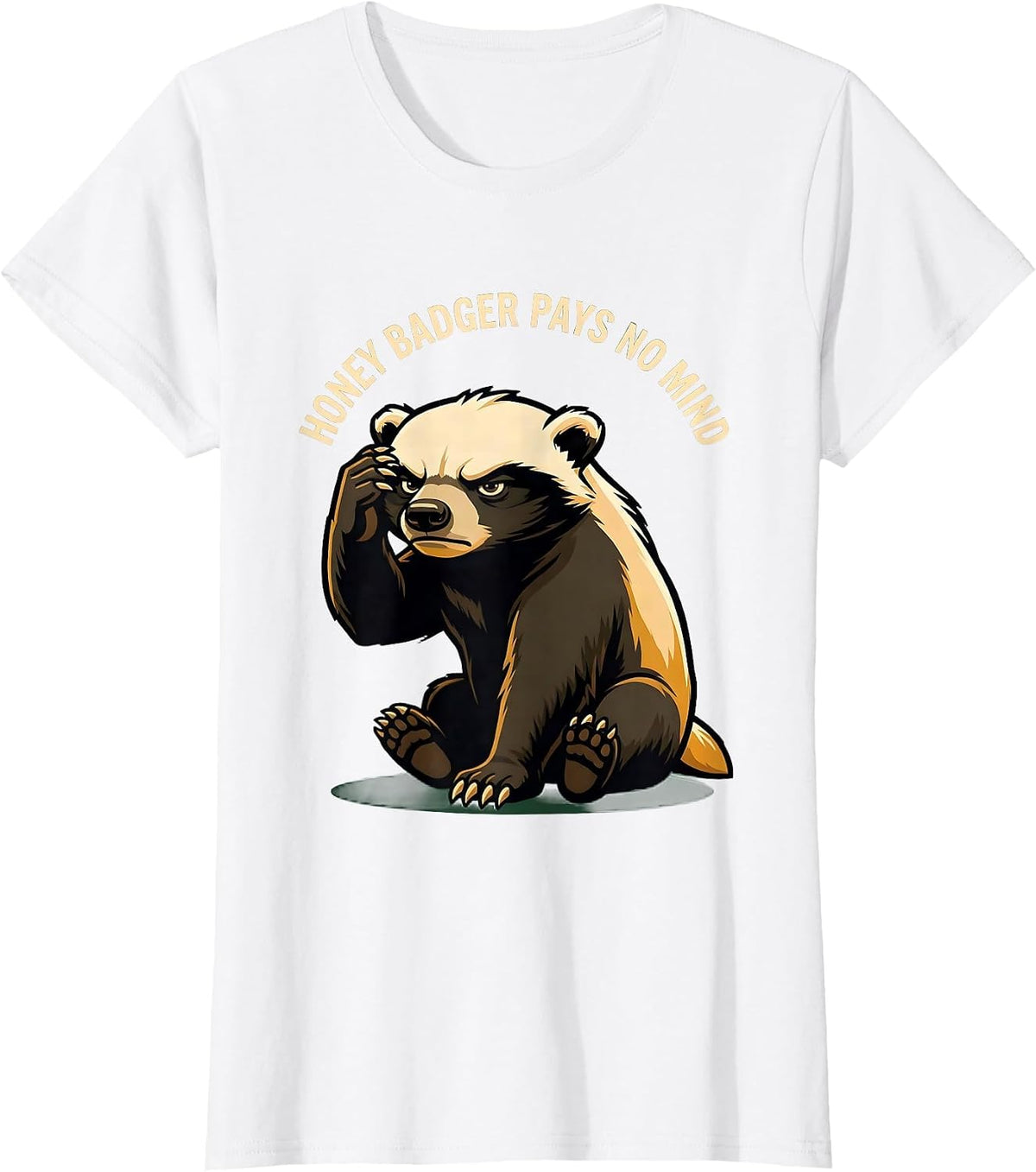 Honey Badger Pays No Mind Funny Animal Lover Meme Humor T-Shirt - White