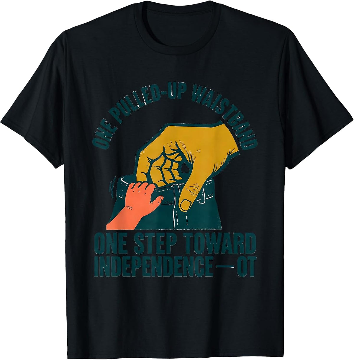 Men's One Pulled-Up Waistband, One Step Toward Independence — OT T-Shirt - Black