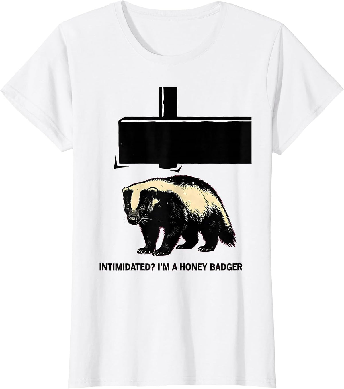 Women's Intimidated? I'm A Honey Badger Funny Honey Badger Animal T-Shirt - White
