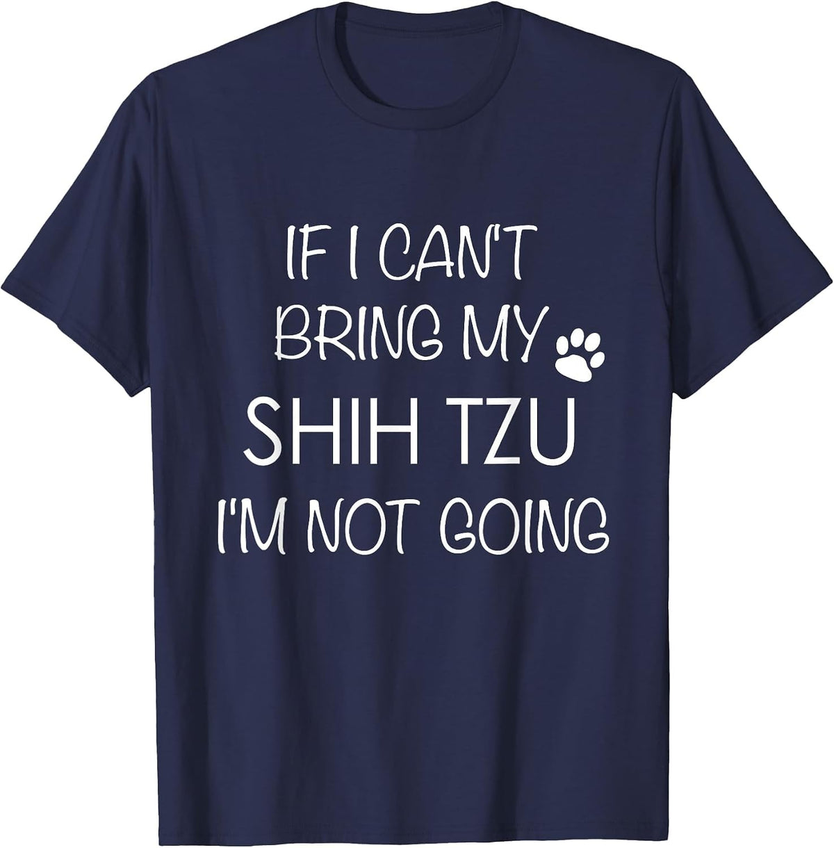 Shitzu Dog T-Shirt If I Can't Bring My Shih Tzu Shirts T-Shirt - Navy Blue