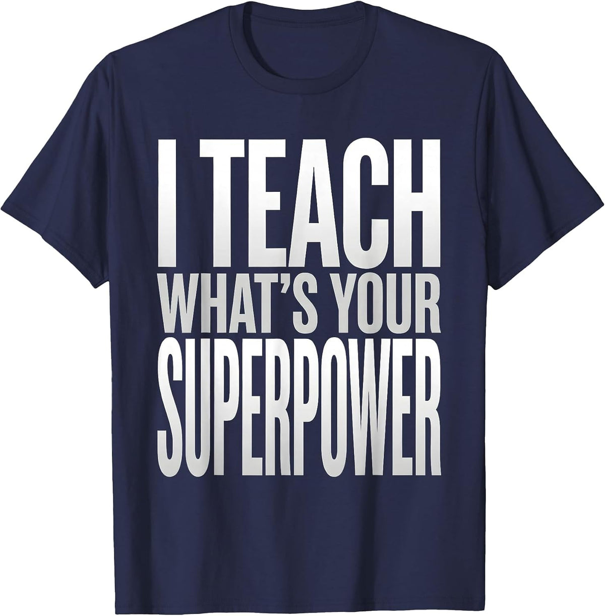 I Teach What's Your Superpower Teacher Design T-Shirt - Navy Blue