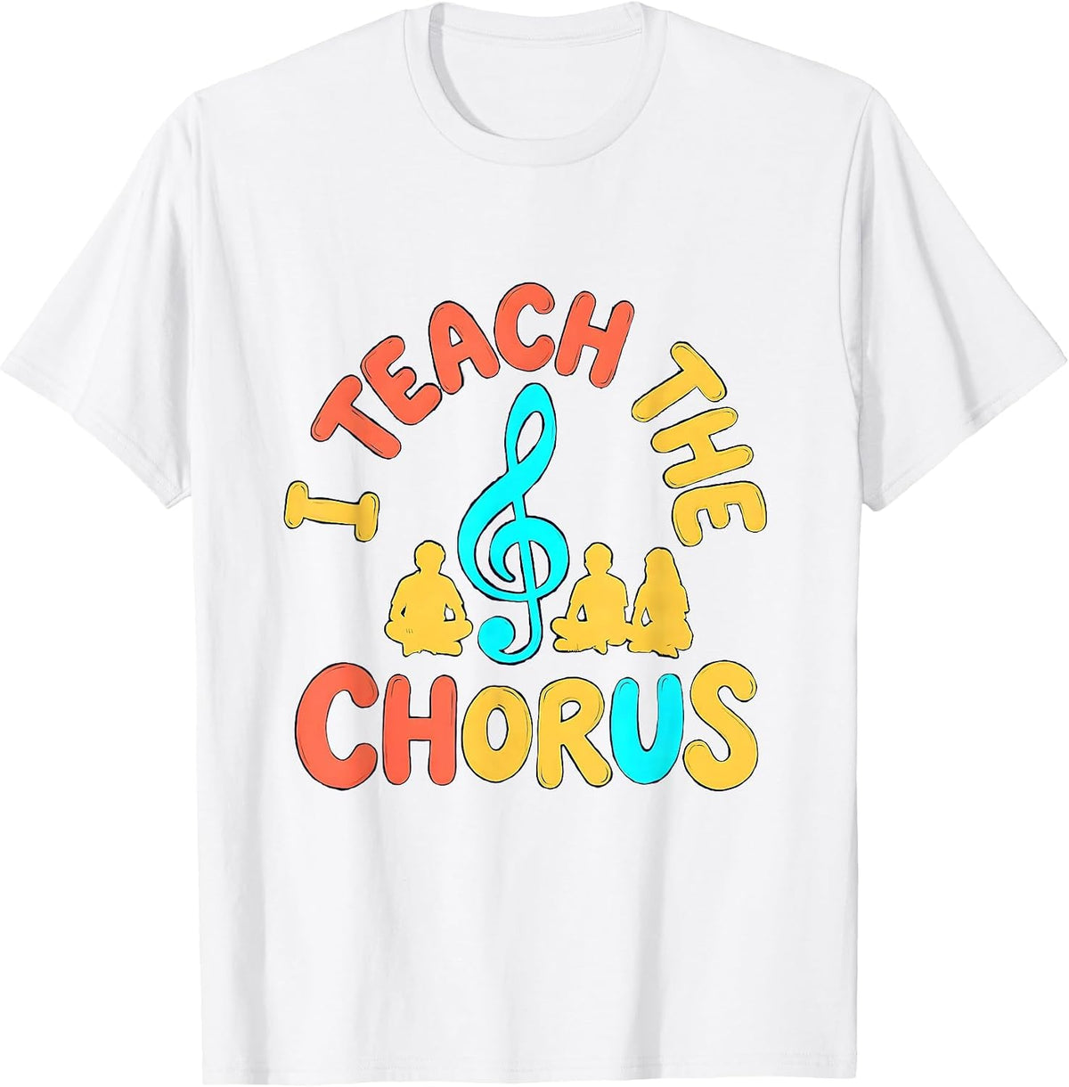 Men's I Teach The Chorus Music Teacher Playful Typography Gift T-Shirt - White