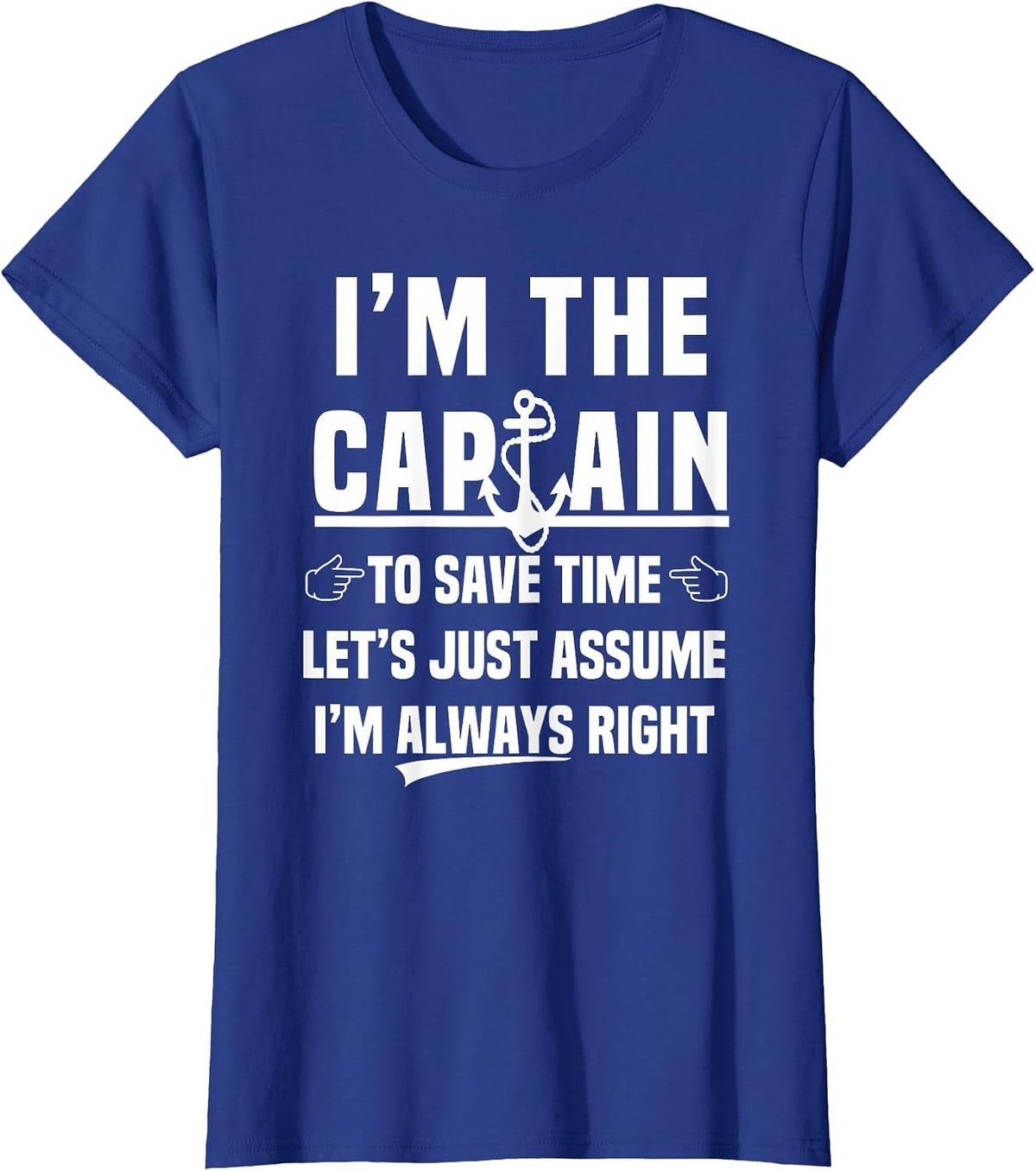 Im The Captain to Save Time Lets Assume I’m Always Right T-Shirt - Royal Blue