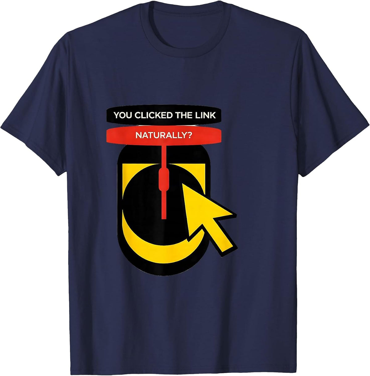 You Clicked The Link, Naturally? Funny Cybersecurity IT T-Shirt - Navy Blue