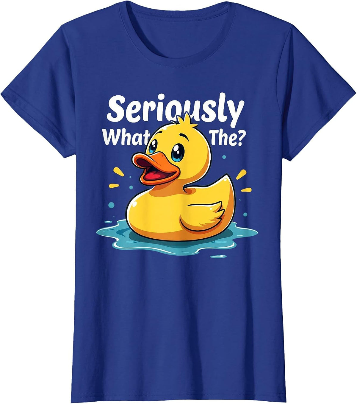 Seriously What the Duck Funny for Duck Mom Dad Birthday T-Shirt - Royal Blue