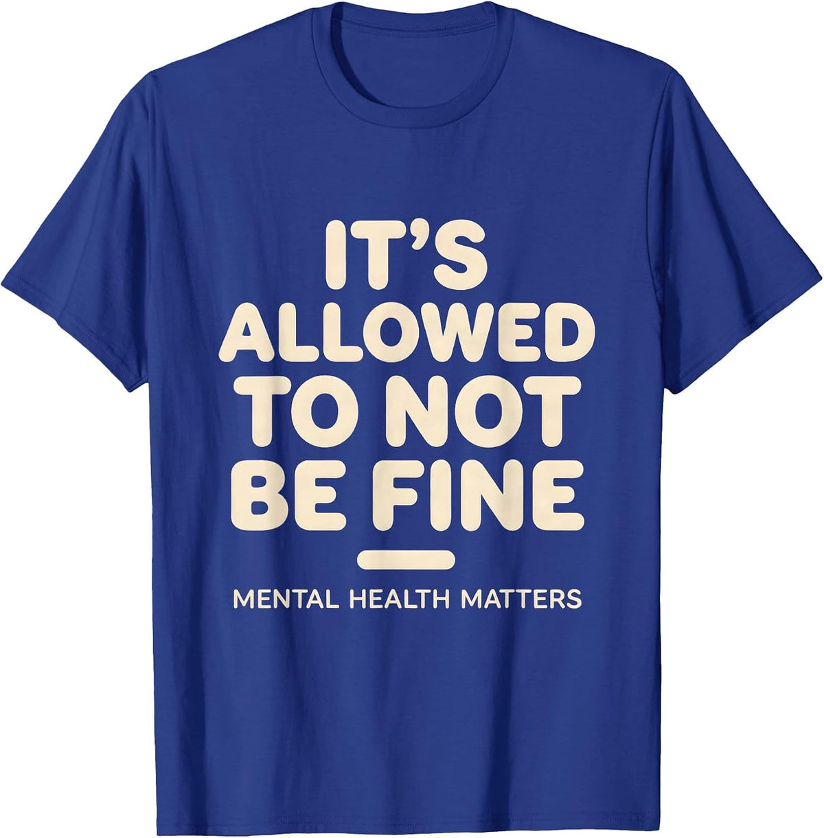 Men's It's Allowed To Not Be Fine Mental Health Matters T-Shirt - Royal Blue