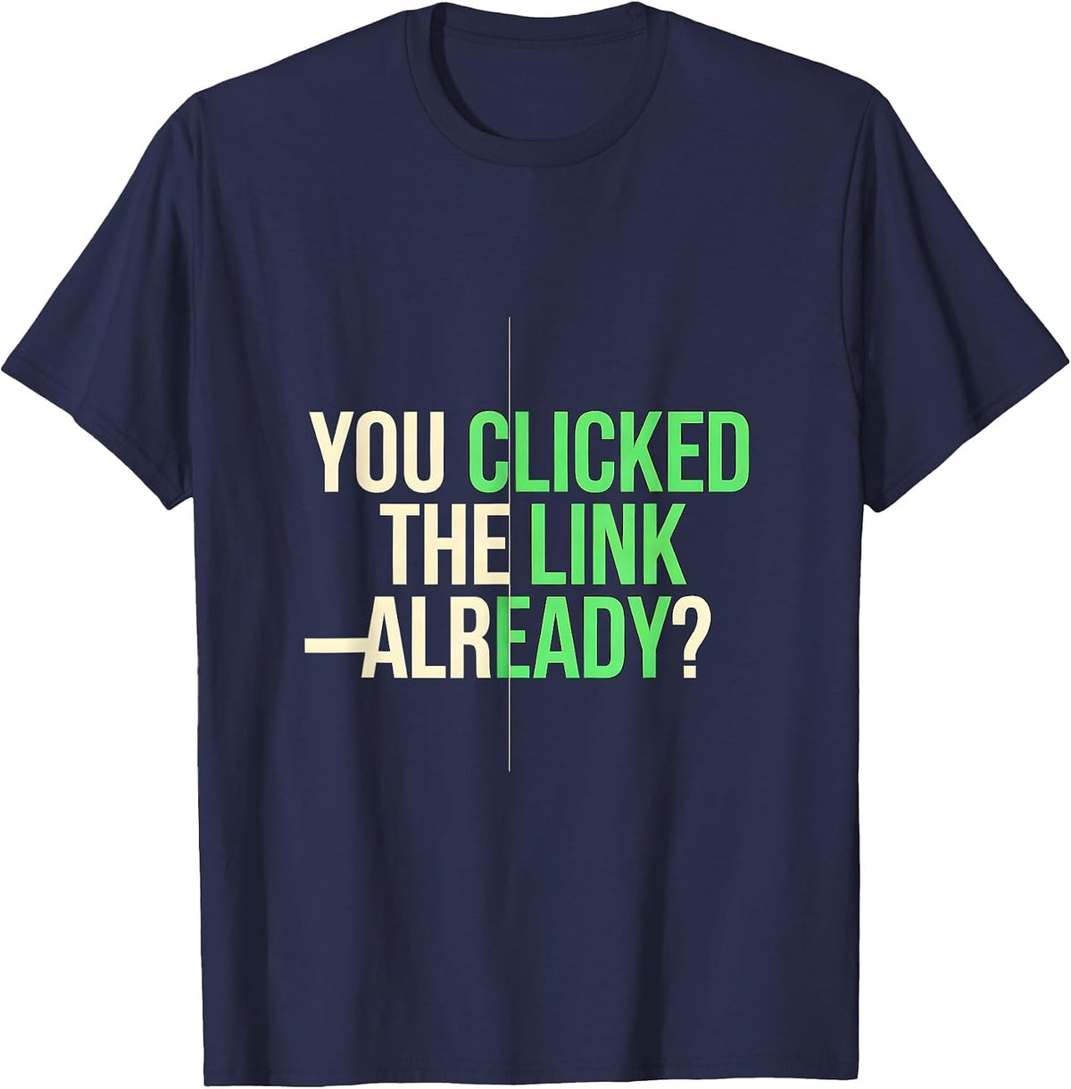 You Clicked The Link Already Funny Cybersecurity IT Sysadmin T-Shirt - Navy Blue